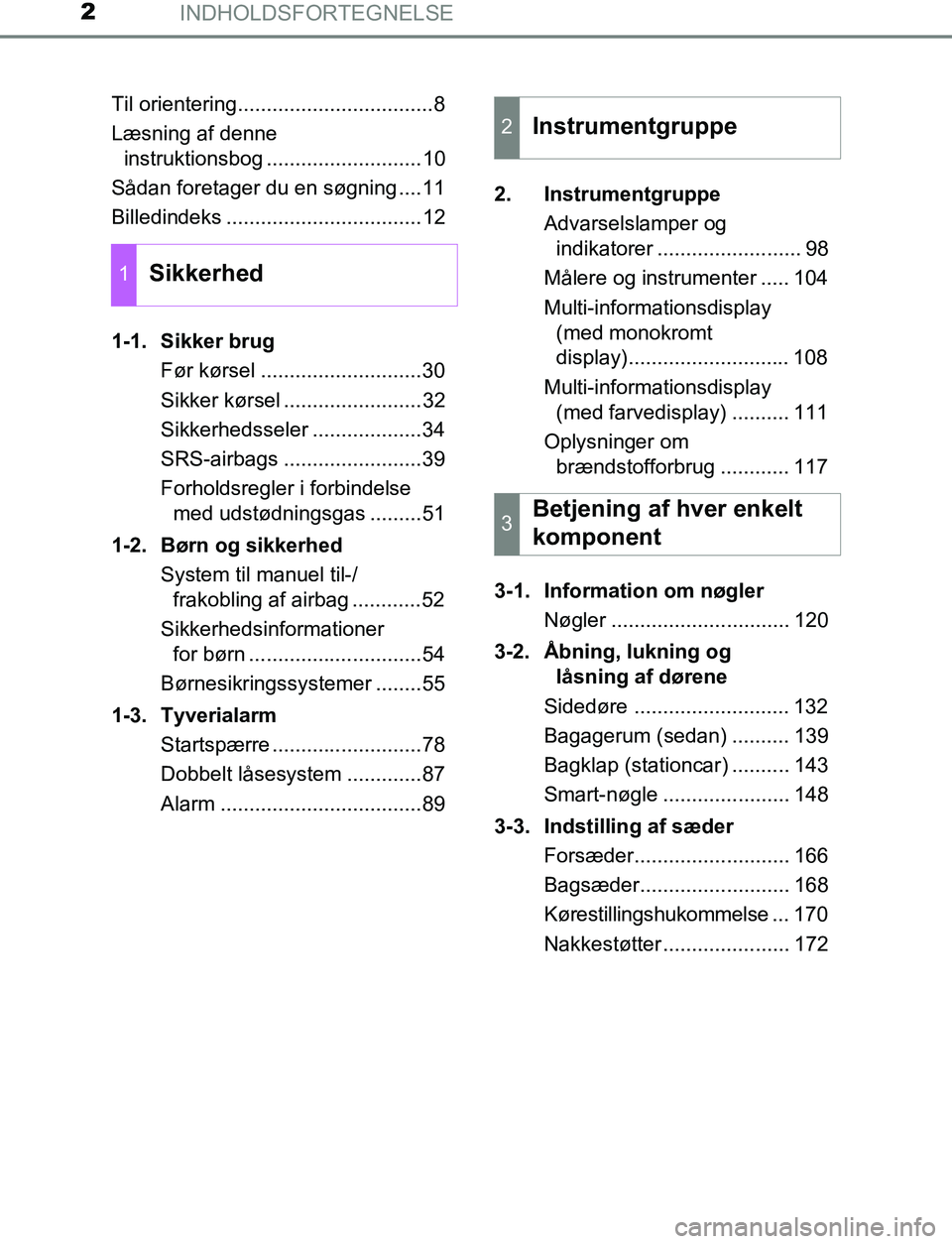 TOYOTA AVENSIS 2017 Brugsanvisning (in Danish) INDHOLDSFORTEGNELSE2
OM20C66DKTil orientering..................................8
Læsning af denne
instruktionsbog ...........................10
Sådan foretager du en søgning ....11
Billedindeks .. TOYOTA AVENSIS 2017 Brugsanvisning (in Danish) INDHOLDSFORTEGNELSE2
OM20C66DKTil orientering..................................8
Læsning af denne
instruktionsbog ...........................10
Sådan foretager du en søgning ....11
Billedindeks ..