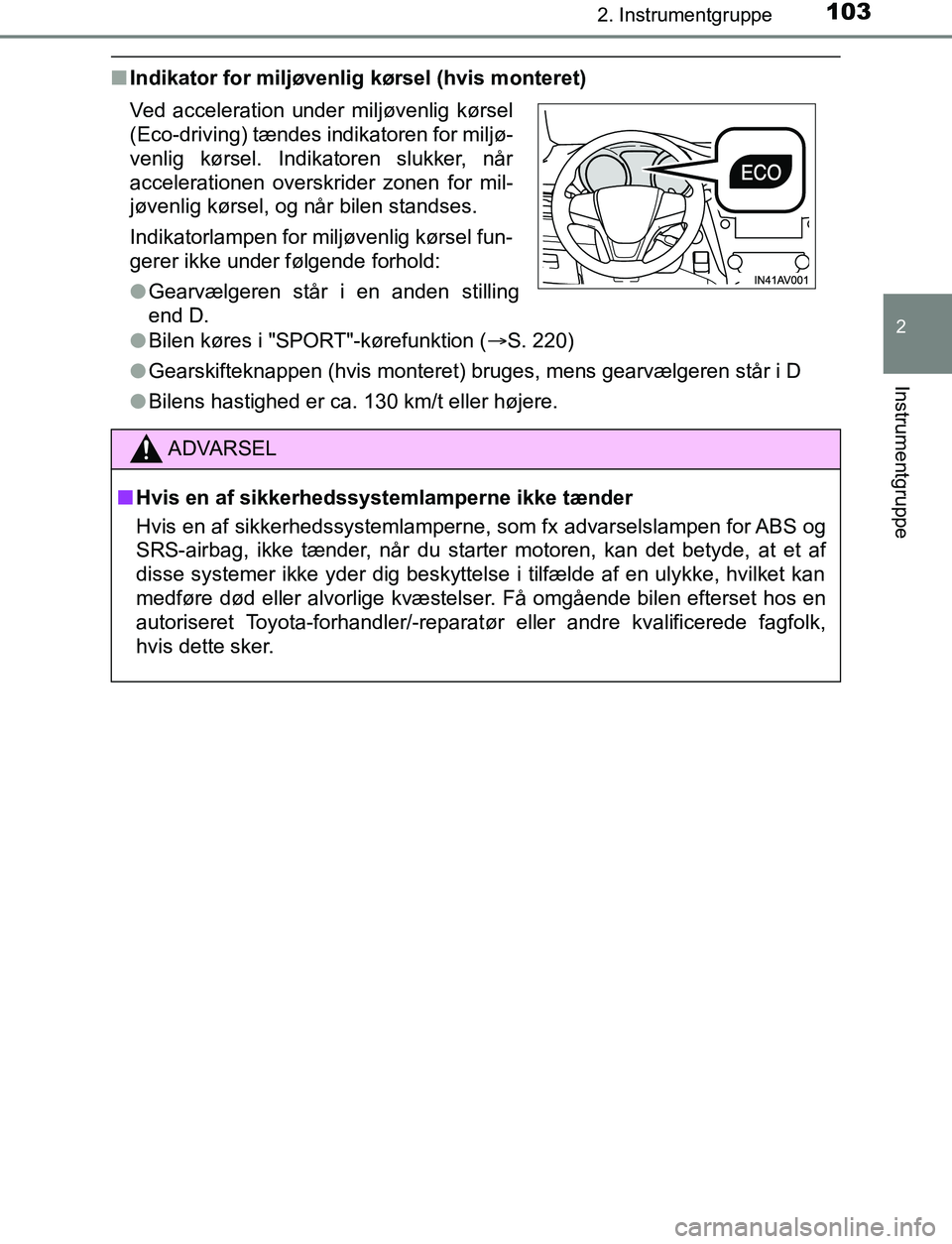 TOYOTA AVENSIS 2017 Brugsanvisning (in Danish) 1032. Instrumentgruppe
2
Instrumentgruppe
OM20C66DK
nIndikator for miljøvenlig kørsel (hvis monteret)
lBilen køres i "SPORT"-kørefunktion (S. 220)
l Gearskifteknappen (hvis monteret) bruges, me TOYOTA AVENSIS 2017 Brugsanvisning (in Danish) 1032. Instrumentgruppe
2
Instrumentgruppe
OM20C66DK
nIndikator for miljøvenlig kørsel (hvis monteret)
lBilen køres i "SPORT"-kørefunktion (S. 220)
l Gearskifteknappen (hvis monteret) bruges, me