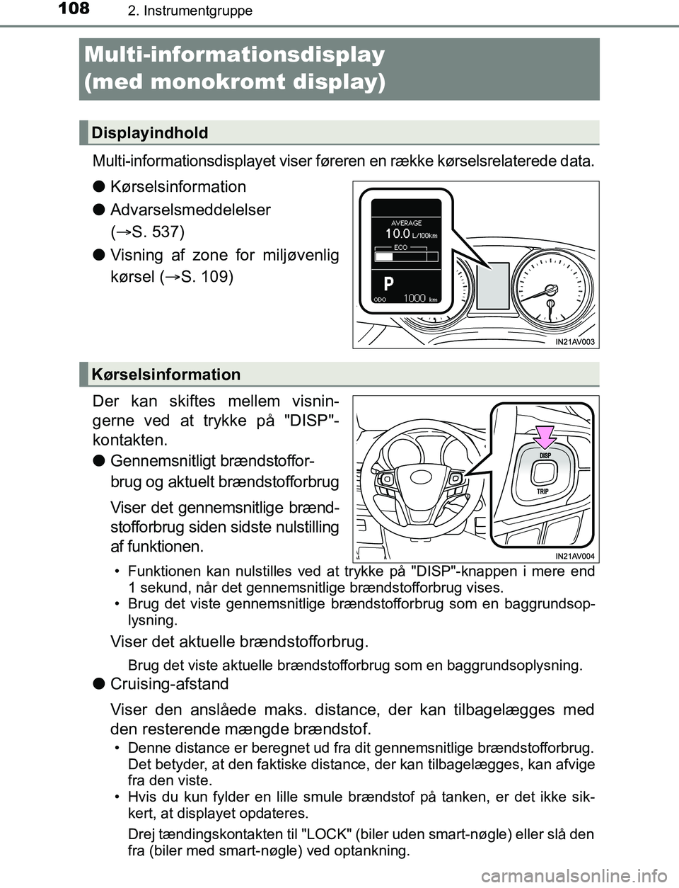 TOYOTA AVENSIS 2017 Brugsanvisning (in Danish) 1082. Instrumentgruppe
OM20C66DK
Multi-informationsdisplay
(med monokromt display)
Multi-informationsdisplayet viser føreren en række kørselsrelaterede data.
lKørselsinformation
l Advarselsmeddel TOYOTA AVENSIS 2017 Brugsanvisning (in Danish) 1082. Instrumentgruppe
OM20C66DK
Multi-informationsdisplay
(med monokromt display)
Multi-informationsdisplayet viser føreren en række kørselsrelaterede data.
lKørselsinformation
l Advarselsmeddel