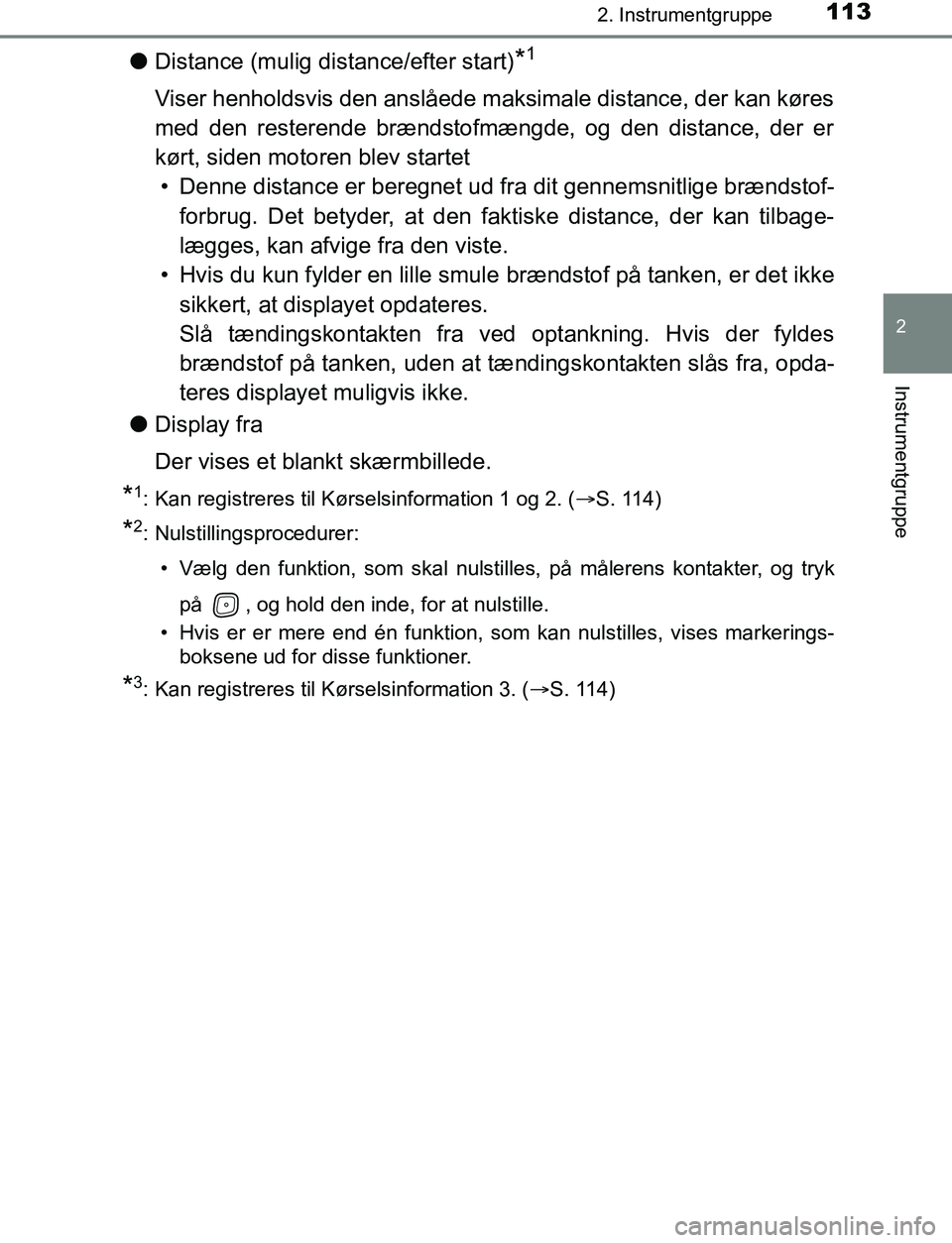 TOYOTA AVENSIS 2017 Brugsanvisning (in Danish) 1132. Instrumentgruppe
2
Instrumentgruppe
OM20C66DK
lDistance (mulig distance/efter start)*1
Viser henholdsvis den anslåede maks imale distance, der kan køres
med den resterende brændstofmængde, o TOYOTA AVENSIS 2017 Brugsanvisning (in Danish) 1132. Instrumentgruppe
2
Instrumentgruppe
OM20C66DK
lDistance (mulig distance/efter start)*1
Viser henholdsvis den anslåede maks imale distance, der kan køres
med den resterende brændstofmængde, o
