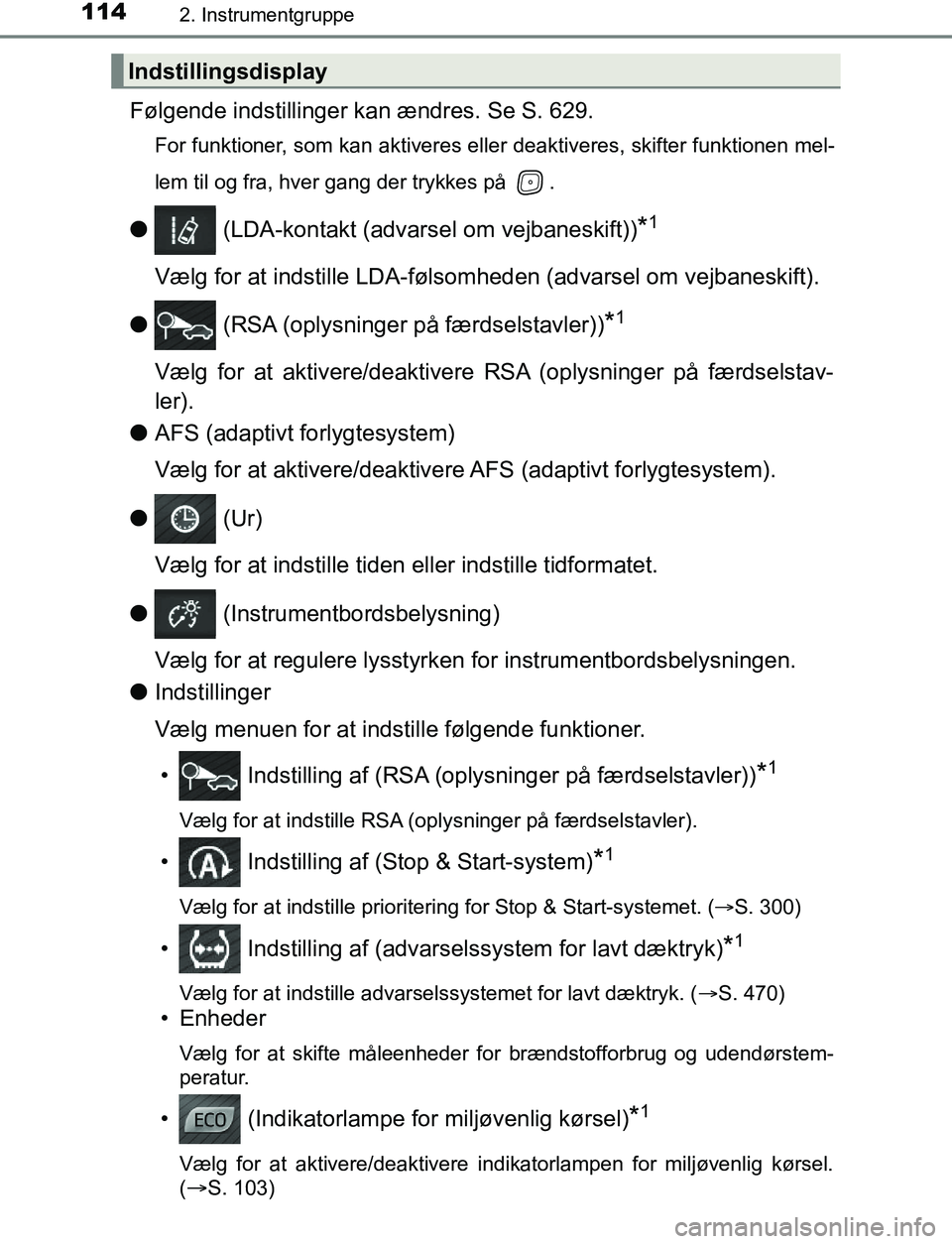TOYOTA AVENSIS 2017 Brugsanvisning (in Danish) 1142. Instrumentgruppe
OM20C66DK
Følgende indstillinger kan ændres. Se S. 629.
For funktioner, som kan aktiveres eller deaktiveres, skifter funktionen mel-
lem til og fra, hver gang der trykkes på TOYOTA AVENSIS 2017 Brugsanvisning (in Danish) 1142. Instrumentgruppe
OM20C66DK
Følgende indstillinger kan ændres. Se S. 629.
For funktioner, som kan aktiveres eller deaktiveres, skifter funktionen mel-
lem til og fra, hver gang der trykkes på
