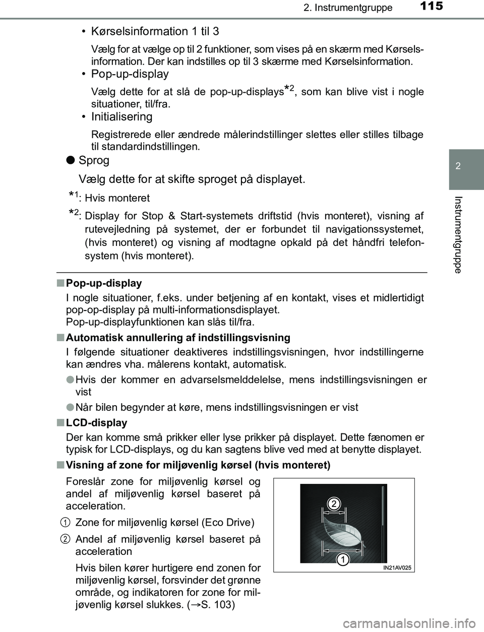 TOYOTA AVENSIS 2017 Brugsanvisning (in Danish) 1152. Instrumentgruppe
2
Instrumentgruppe
OM20C66DK
• Kørselsinformation 1 til 3
Vælg for at vælge op til 2 funktioner, som vises på en skærm med Kørsels-
information. Der kan indstilles op ti TOYOTA AVENSIS 2017 Brugsanvisning (in Danish) 1152. Instrumentgruppe
2
Instrumentgruppe
OM20C66DK
• Kørselsinformation 1 til 3
Vælg for at vælge op til 2 funktioner, som vises på en skærm med Kørsels-
information. Der kan indstilles op ti