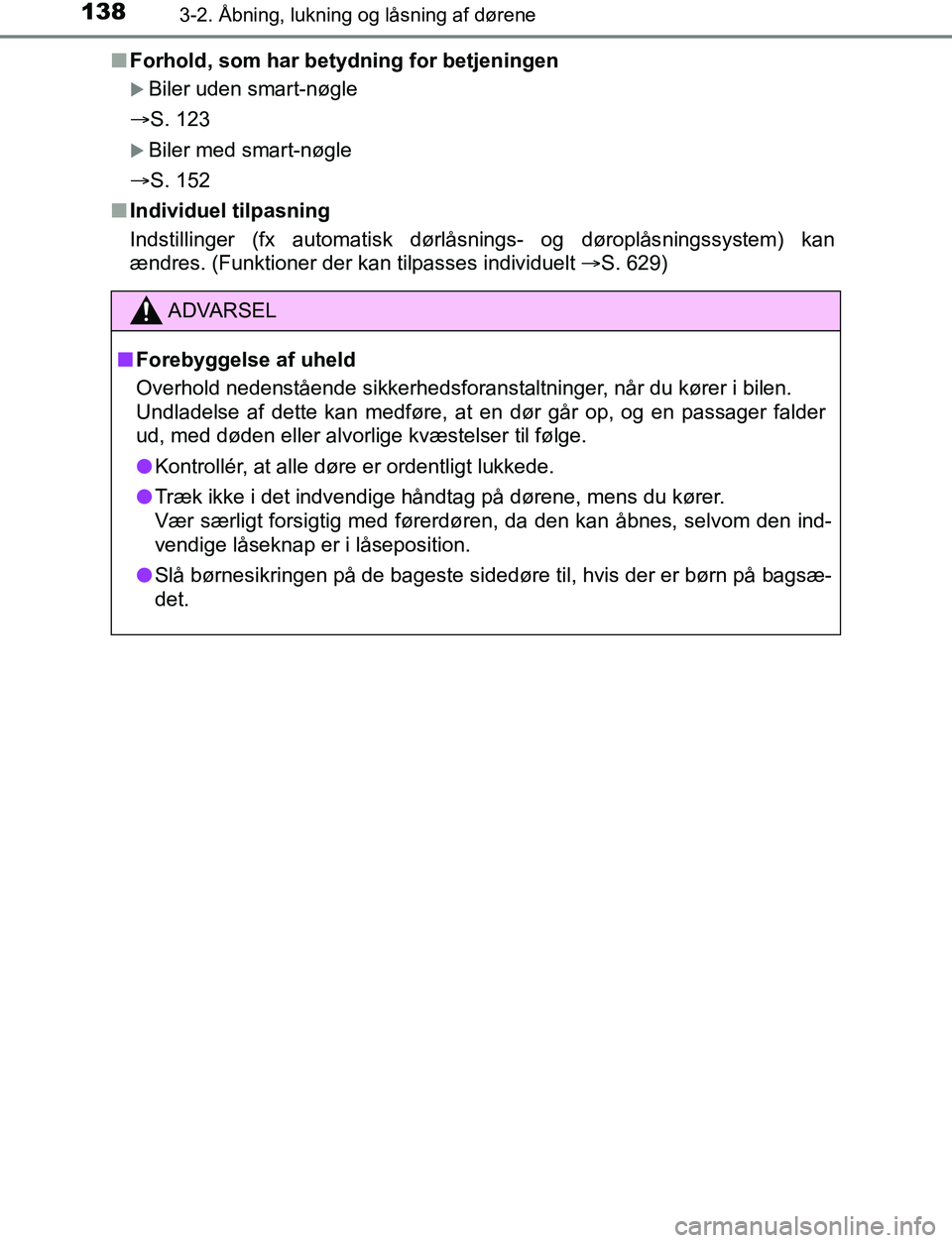 TOYOTA AVENSIS 2017 Brugsanvisning (in Danish) 1383-2. Åbning, lukning og låsning af dørene
OM20C66DKn
Forhold, som har betydning for betjeningen
Biler uden smart-nøgle
S. 123
Biler med smart-nøgle
S. 152
n Individuel tilpasning
I TOYOTA AVENSIS 2017 Brugsanvisning (in Danish) 1383-2. Åbning, lukning og låsning af dørene
OM20C66DKn
Forhold, som har betydning for betjeningen
Biler uden smart-nøgle
S. 123
Biler med smart-nøgle
S. 152
n Individuel tilpasning
I