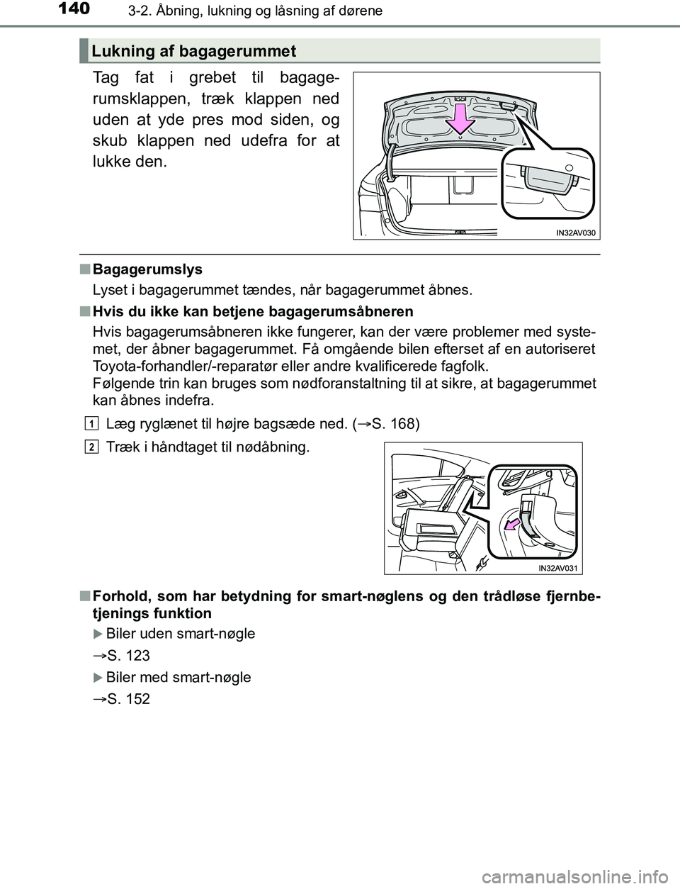 TOYOTA AVENSIS 2017 Brugsanvisning (in Danish) 1403-2. Åbning, lukning og låsning af dørene
OM20C66DK
Tag fat i grebet til bagage-
rumsklappen, træk klappen ned
uden at yde pres mod siden, og
skub klappen ned udefra for at
lukke den.
nBagageru TOYOTA AVENSIS 2017 Brugsanvisning (in Danish) 1403-2. Åbning, lukning og låsning af dørene
OM20C66DK
Tag fat i grebet til bagage-
rumsklappen, træk klappen ned
uden at yde pres mod siden, og
skub klappen ned udefra for at
lukke den.
nBagageru