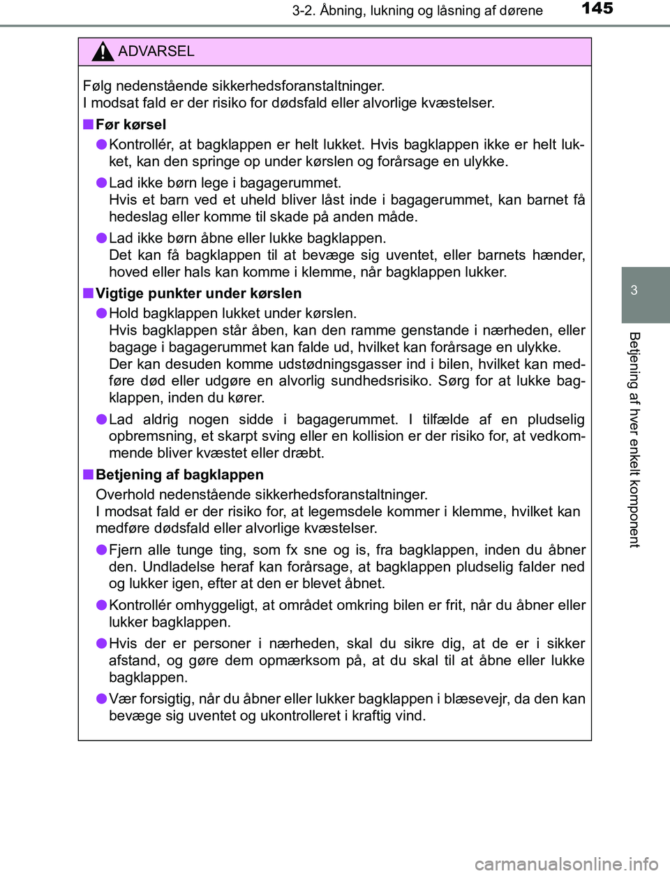 TOYOTA AVENSIS 2017 Brugsanvisning (in Danish) 1453-2. Åbning, lukning og låsning af dørene
3
Betjening af hver enkelt komponent
OM20C66DK
ADVARSEL
Følg nedenstående sikkerhedsforanstaltninger.
I modsat fald er der risiko for dødsfald eller TOYOTA AVENSIS 2017 Brugsanvisning (in Danish) 1453-2. Åbning, lukning og låsning af dørene
3
Betjening af hver enkelt komponent
OM20C66DK
ADVARSEL
Følg nedenstående sikkerhedsforanstaltninger.
I modsat fald er der risiko for dødsfald eller