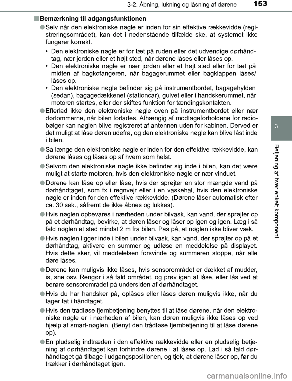 TOYOTA AVENSIS 2017 Brugsanvisning (in Danish) 1533-2. Åbning, lukning og låsning af dørene
3
Betjening af hver enkelt komponent
OM20C66DKn
Bemærkning til adgangsfunktionen
lSelv når den elektroniske nøgle er inden for sin effektive rækkevi TOYOTA AVENSIS 2017 Brugsanvisning (in Danish) 1533-2. Åbning, lukning og låsning af dørene
3
Betjening af hver enkelt komponent
OM20C66DKn
Bemærkning til adgangsfunktionen
lSelv når den elektroniske nøgle er inden for sin effektive rækkevi