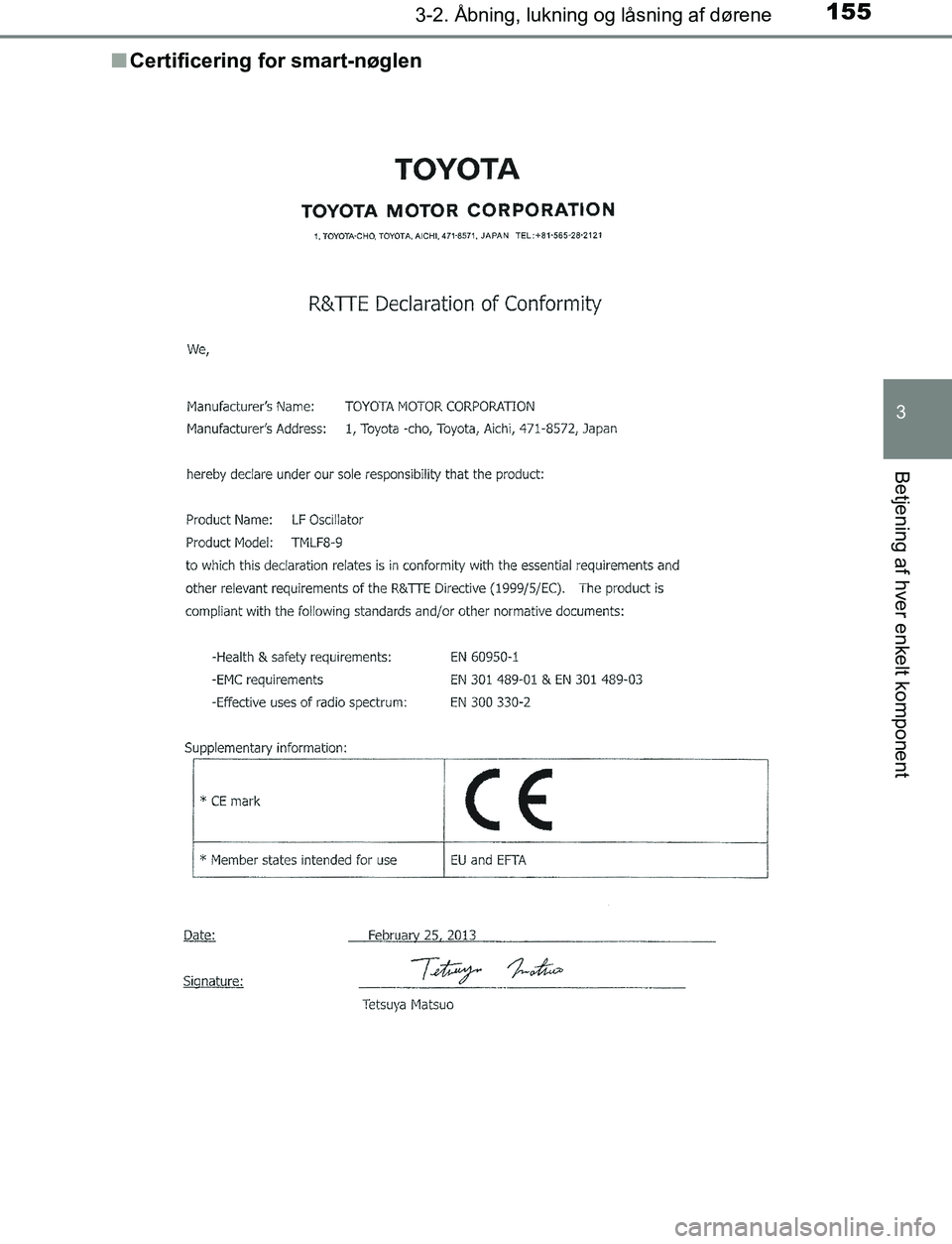 TOYOTA AVENSIS 2017 Brugsanvisning (in Danish) 1553-2. Åbning, lukning og låsning af dørene
3
Betjening af hver enkelt komponent
OM20C66DKn
Certificering for smart-nøglen
OM20C66DK.book Page 155 Thursday, January 12, 2017 4:30 PM TOYOTA AVENSIS 2017 Brugsanvisning (in Danish) 1553-2. Åbning, lukning og låsning af dørene
3
Betjening af hver enkelt komponent
OM20C66DKn
Certificering for smart-nøglen
OM20C66DK.book Page 155 Thursday, January 12, 2017 4:30 PM