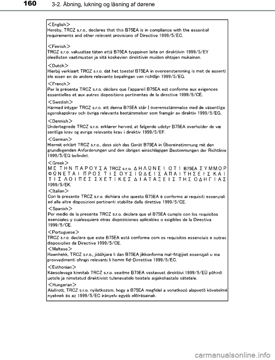 TOYOTA AVENSIS 2017 Brugsanvisning (in Danish) 1603-2. Åbning, lukning og låsning af dørene
OM20C66DK
OM20C66DK.book Page 160 Thursday, January 12, 2017 4:30 PM TOYOTA AVENSIS 2017 Brugsanvisning (in Danish) 1603-2. Åbning, lukning og låsning af dørene
OM20C66DK
OM20C66DK.book Page 160 Thursday, January 12, 2017 4:30 PM