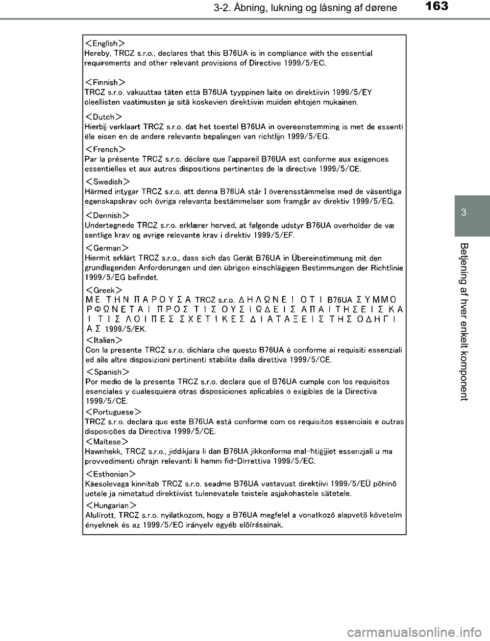 TOYOTA AVENSIS 2017  Brugsanvisning (in Danish) 1633-2. Åbning, lukning og låsning af dørene
3
Betjening af hver enkelt komponent
OM20C66DK
OM20C66DK.book  Page 163  Thursday, January 12, 2017  4:30 PM 