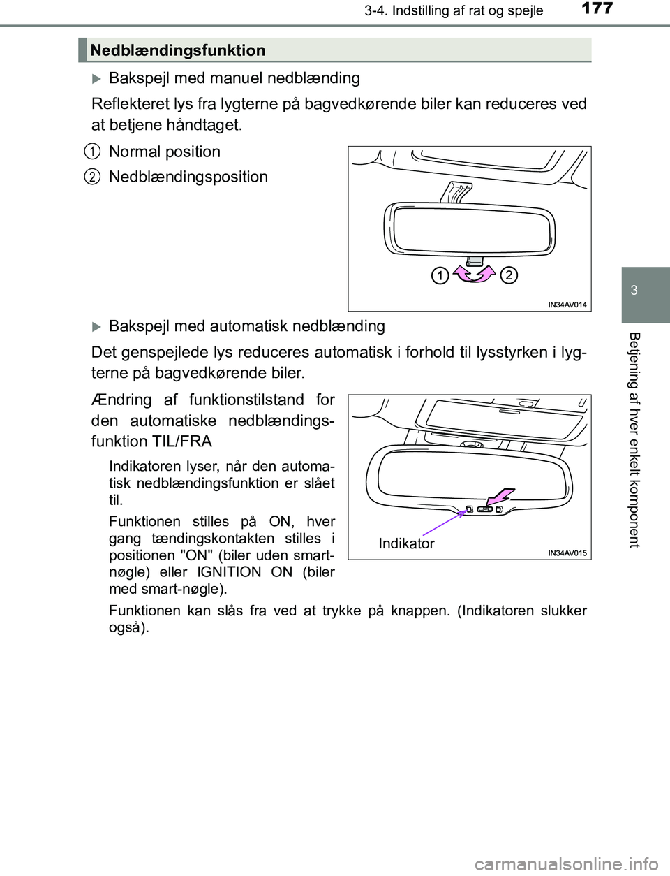 TOYOTA AVENSIS 2017  Brugsanvisning (in Danish) 1773-4. Indstilling af rat og spejle
3
Betjening af hver enkelt komponent
OM20C66DK
Bakspejl med manuel nedblænding
Reflekteret lys fra lygterne på bagvedkørende biler kan reduceres ved
at betje