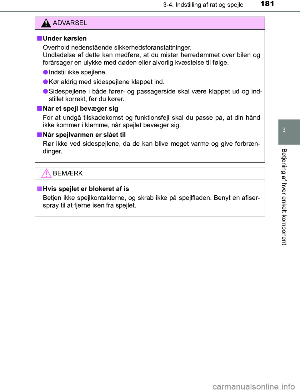 TOYOTA AVENSIS 2017 Brugsanvisning (in Danish) 1813-4. Indstilling af rat og spejle
3
Betjening af hver enkelt komponent
OM20C66DK
ADVARSEL
n Under kørslen
Overhold nedenstående sikkerhedsforanstaltninger.
Undladelse af dette kan medføre, at du TOYOTA AVENSIS 2017 Brugsanvisning (in Danish) 1813-4. Indstilling af rat og spejle
3
Betjening af hver enkelt komponent
OM20C66DK
ADVARSEL
n Under kørslen
Overhold nedenstående sikkerhedsforanstaltninger.
Undladelse af dette kan medføre, at du