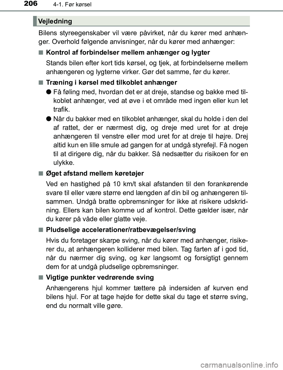 TOYOTA AVENSIS 2017 Brugsanvisning (in Danish) 2064-1. Før kørsel
OM20C66DK
Bilens styreegenskaber vil være påvirket, når du kører med anhæn-
ger. Overhold følgende anvisninger, når du kører med anhænger:
nKontrol af forbindelser mellem TOYOTA AVENSIS 2017 Brugsanvisning (in Danish) 2064-1. Før kørsel
OM20C66DK
Bilens styreegenskaber vil være påvirket, når du kører med anhæn-
ger. Overhold følgende anvisninger, når du kører med anhænger:
nKontrol af forbindelser mellem