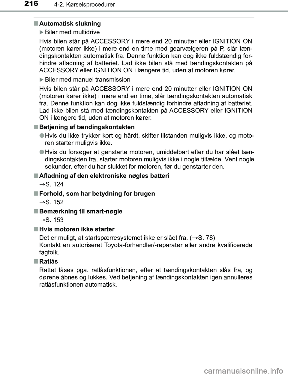 TOYOTA AVENSIS 2017 Brugsanvisning (in Danish) 2164-2. Kørselsprocedurer
OM20C66DK
nAutomatisk slukning
Biler med multidrive
Hvis bilen står på ACCESSORY i mere end 20 minutter eller IGNITION ON
(motoren kører ikke) i mere end en ti me med TOYOTA AVENSIS 2017 Brugsanvisning (in Danish) 2164-2. Kørselsprocedurer
OM20C66DK
nAutomatisk slukning
Biler med multidrive
Hvis bilen står på ACCESSORY i mere end 20 minutter eller IGNITION ON
(motoren kører ikke) i mere end en ti me med