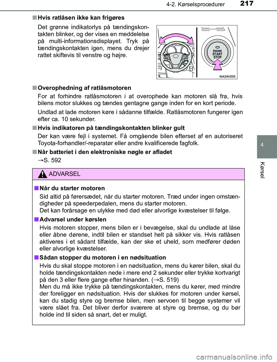TOYOTA AVENSIS 2017 Brugsanvisning (in Danish) 2174-2. Kørselsprocedurer
4
Kørsel
OM20C66DKn
Hvis ratlåsen ikke kan frigøres
n Overophedning af ratlåsmotoren
For at forhindre ratlåsmotoren i at overophede kan motoren slå fra, hvis
bilens mo TOYOTA AVENSIS 2017 Brugsanvisning (in Danish) 2174-2. Kørselsprocedurer
4
Kørsel
OM20C66DKn
Hvis ratlåsen ikke kan frigøres
n Overophedning af ratlåsmotoren
For at forhindre ratlåsmotoren i at overophede kan motoren slå fra, hvis
bilens mo