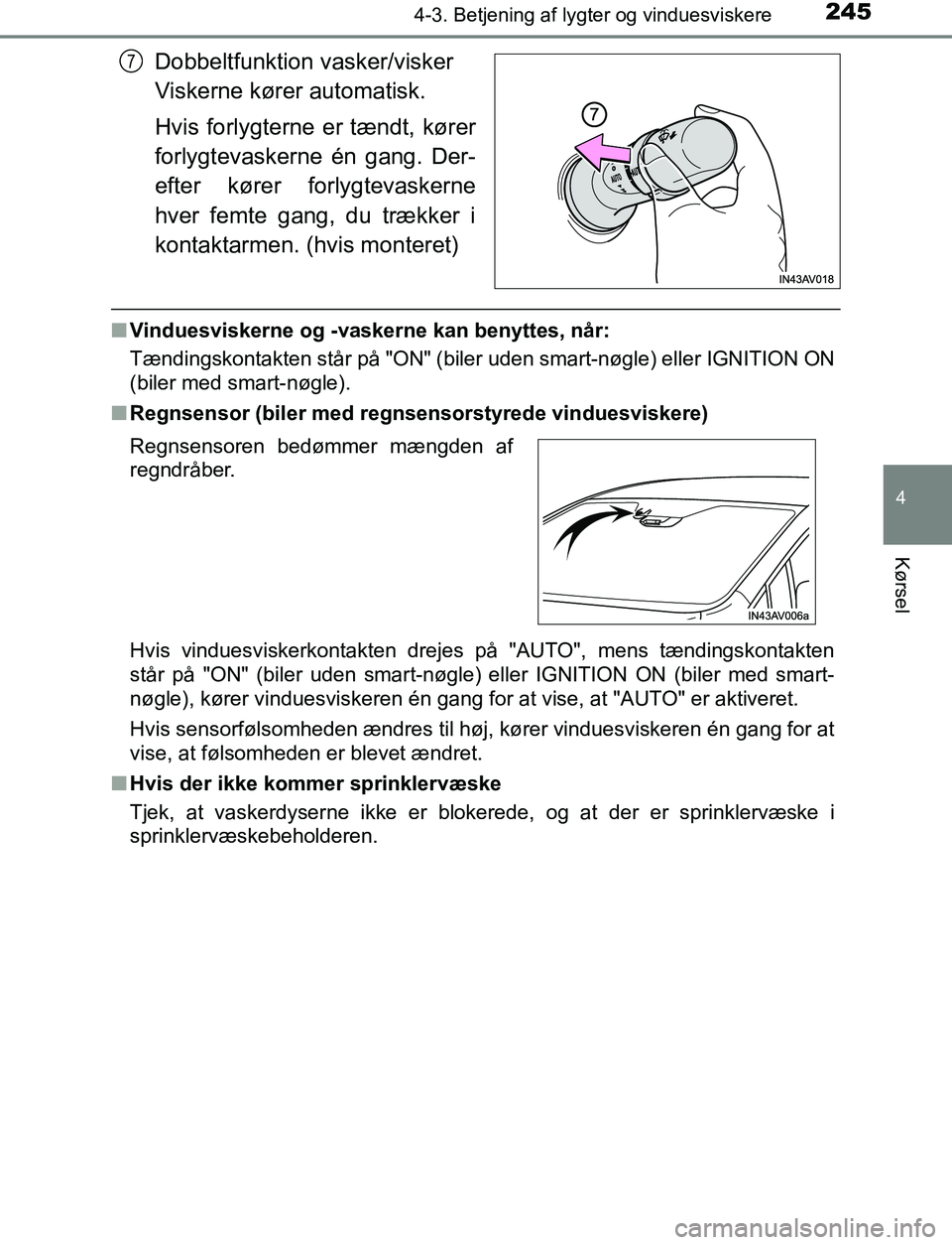 TOYOTA AVENSIS 2017 Brugsanvisning (in Danish) 2454-3. Betjening af lygter og vinduesviskere
4
Kørsel
OM20C66DK
Dobbeltfunktion vasker/visker
Viskerne kører automatisk.
Hvis forlygterne er tændt, kører
forlygtevaskerne én gang. Der-
efter k TOYOTA AVENSIS 2017 Brugsanvisning (in Danish) 2454-3. Betjening af lygter og vinduesviskere
4
Kørsel
OM20C66DK
Dobbeltfunktion vasker/visker
Viskerne kører automatisk.
Hvis forlygterne er tændt, kører
forlygtevaskerne én gang. Der-
efter k