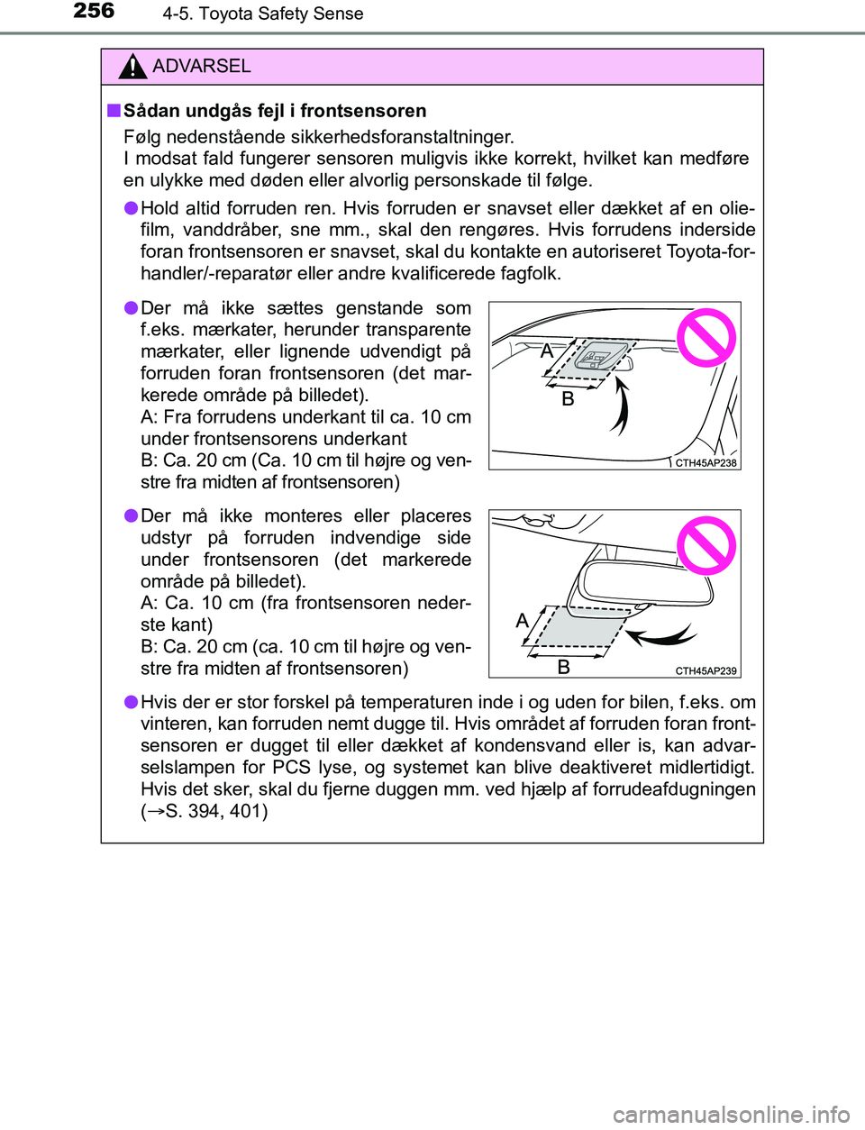 TOYOTA AVENSIS 2017 Brugsanvisning (in Danish) 2564-5. Toyota Safety Sense
OM20C66DK
ADVARSEL
n Sådan undgås fejl i frontsensoren
Følg nedenstående sikkerhedsforanstaltninger.
I modsat fald fungerer sensoren muligvis ikke korrekt, hvilket kan TOYOTA AVENSIS 2017 Brugsanvisning (in Danish) 2564-5. Toyota Safety Sense
OM20C66DK
ADVARSEL
n Sådan undgås fejl i frontsensoren
Følg nedenstående sikkerhedsforanstaltninger.
I modsat fald fungerer sensoren muligvis ikke korrekt, hvilket kan