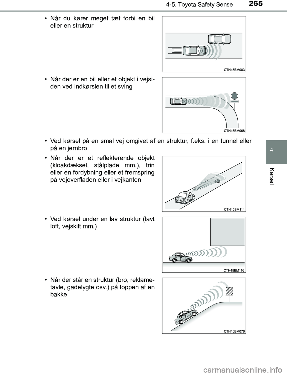TOYOTA AVENSIS 2017 Brugsanvisning (in Danish) 2654-5. Toyota Safety Sense
4
Kørsel
OM20C66DK• Ved kørsel på en smal vej omgivet af en struktur, f.eks. i en tunnel eller
på en jernbro
• Når du kører meget tæt forbi en bil
eller en struk TOYOTA AVENSIS 2017 Brugsanvisning (in Danish) 2654-5. Toyota Safety Sense
4
Kørsel
OM20C66DK• Ved kørsel på en smal vej omgivet af en struktur, f.eks. i en tunnel eller
på en jernbro
• Når du kører meget tæt forbi en bil
eller en struk