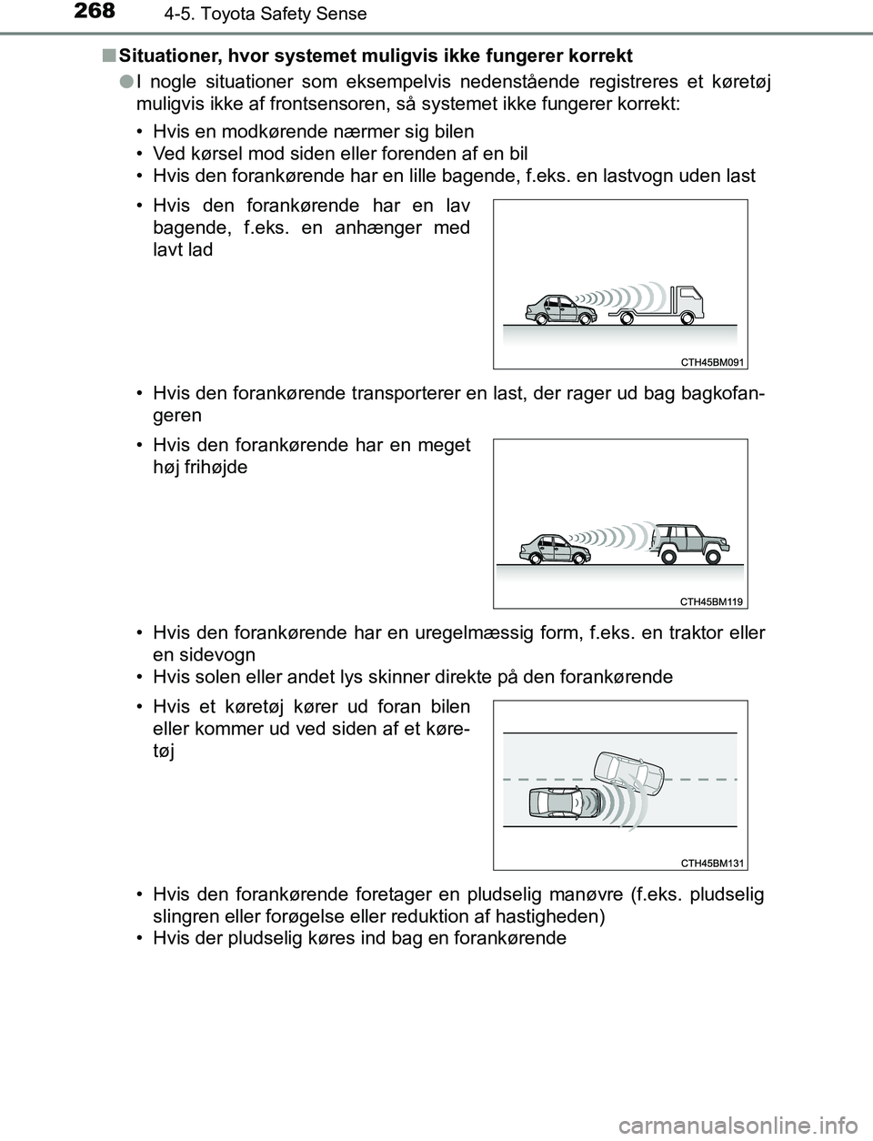 TOYOTA AVENSIS 2017 Brugsanvisning (in Danish) 2684-5. Toyota Safety Sense
OM20C66DKn
Situationer, hvor systemet muligvis ikke fungerer korrekt
lI nogle situationer som eksempelvis nedenstående registreres et køretøj
muligvis ikke af frontsenso TOYOTA AVENSIS 2017 Brugsanvisning (in Danish) 2684-5. Toyota Safety Sense
OM20C66DKn
Situationer, hvor systemet muligvis ikke fungerer korrekt
lI nogle situationer som eksempelvis nedenstående registreres et køretøj
muligvis ikke af frontsenso