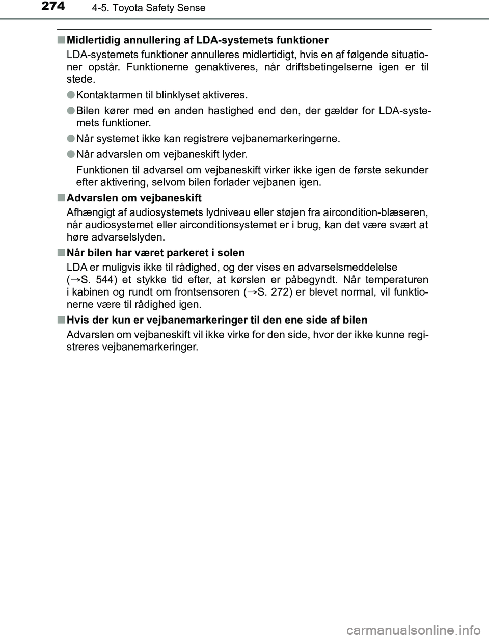 TOYOTA AVENSIS 2017 Brugsanvisning (in Danish) 2744-5. Toyota Safety Sense
OM20C66DK
nMidlertidig annullering af LDA-systemets funktioner
LDA-systemets funktioner annulleres midlertidigt, hvis en af følgende situatio-
ner opstår. Funktionerne ge TOYOTA AVENSIS 2017 Brugsanvisning (in Danish) 2744-5. Toyota Safety Sense
OM20C66DK
nMidlertidig annullering af LDA-systemets funktioner
LDA-systemets funktioner annulleres midlertidigt, hvis en af følgende situatio-
ner opstår. Funktionerne ge
