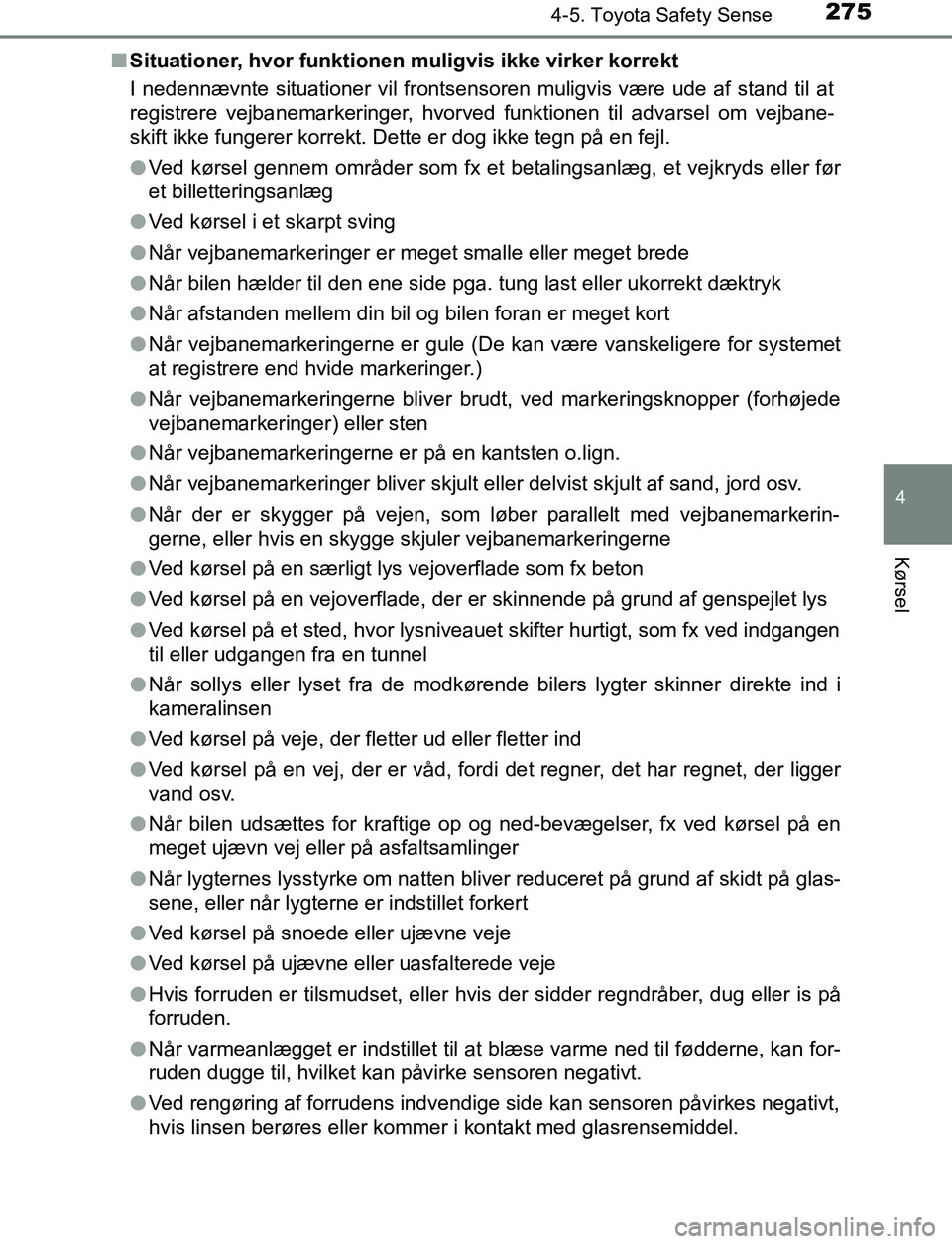 TOYOTA AVENSIS 2017 Brugsanvisning (in Danish) 2754-5. Toyota Safety Sense
4
Kørsel
OM20C66DKn
Situationer, hvor funktionen muligvis ikke virker korrekt
I nedennævnte situationer vil frontsensoren muligvis være ude af stand til at
registrere ve TOYOTA AVENSIS 2017 Brugsanvisning (in Danish) 2754-5. Toyota Safety Sense
4
Kørsel
OM20C66DKn
Situationer, hvor funktionen muligvis ikke virker korrekt
I nedennævnte situationer vil frontsensoren muligvis være ude af stand til at
registrere ve