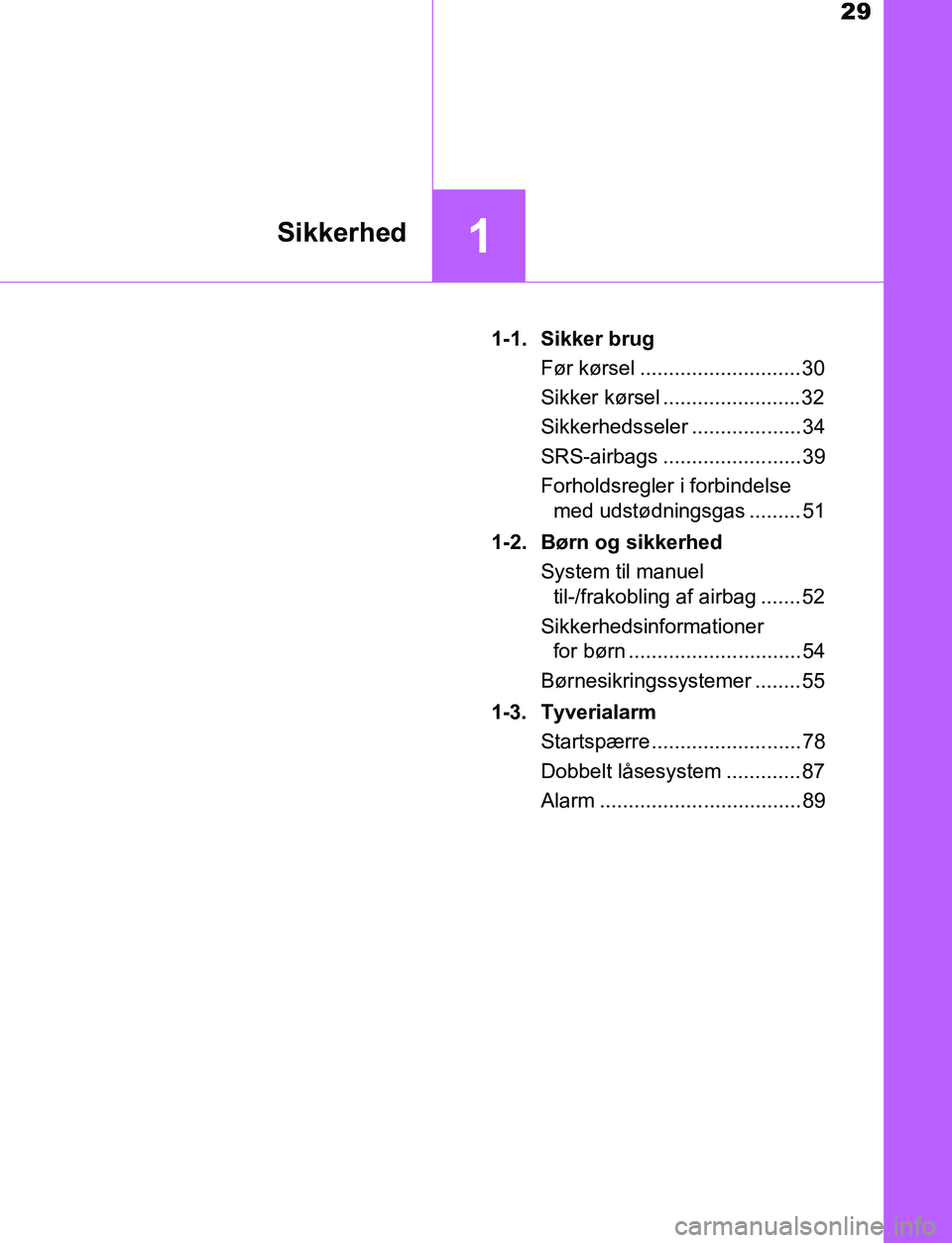 TOYOTA AVENSIS 2017 Brugsanvisning (in Danish) 29
1Sikkerhed
OM20C66DK1-1. Sikker brug
Før kørsel ............................30
Sikker kørsel ........................32
Sikkerhedsseler ................... 34
SRS-airbags ....................... TOYOTA AVENSIS 2017 Brugsanvisning (in Danish) 29
1Sikkerhed
OM20C66DK1-1. Sikker brug
Før kørsel ............................30
Sikker kørsel ........................32
Sikkerhedsseler ................... 34
SRS-airbags .......................