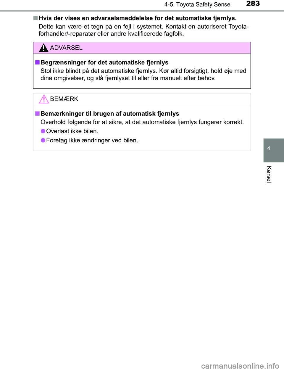 TOYOTA AVENSIS 2017 Brugsanvisning (in Danish) 2834-5. Toyota Safety Sense
4
Kørsel
OM20C66DKn
Hvis der vises en advarselsmeddelelse for det automatiske fjernlys.
Dette kan være et tegn på en fejl i systemet. Kontakt en autoriseret Toyota-
forh TOYOTA AVENSIS 2017 Brugsanvisning (in Danish) 2834-5. Toyota Safety Sense
4
Kørsel
OM20C66DKn
Hvis der vises en advarselsmeddelelse for det automatiske fjernlys.
Dette kan være et tegn på en fejl i systemet. Kontakt en autoriseret Toyota-
forh