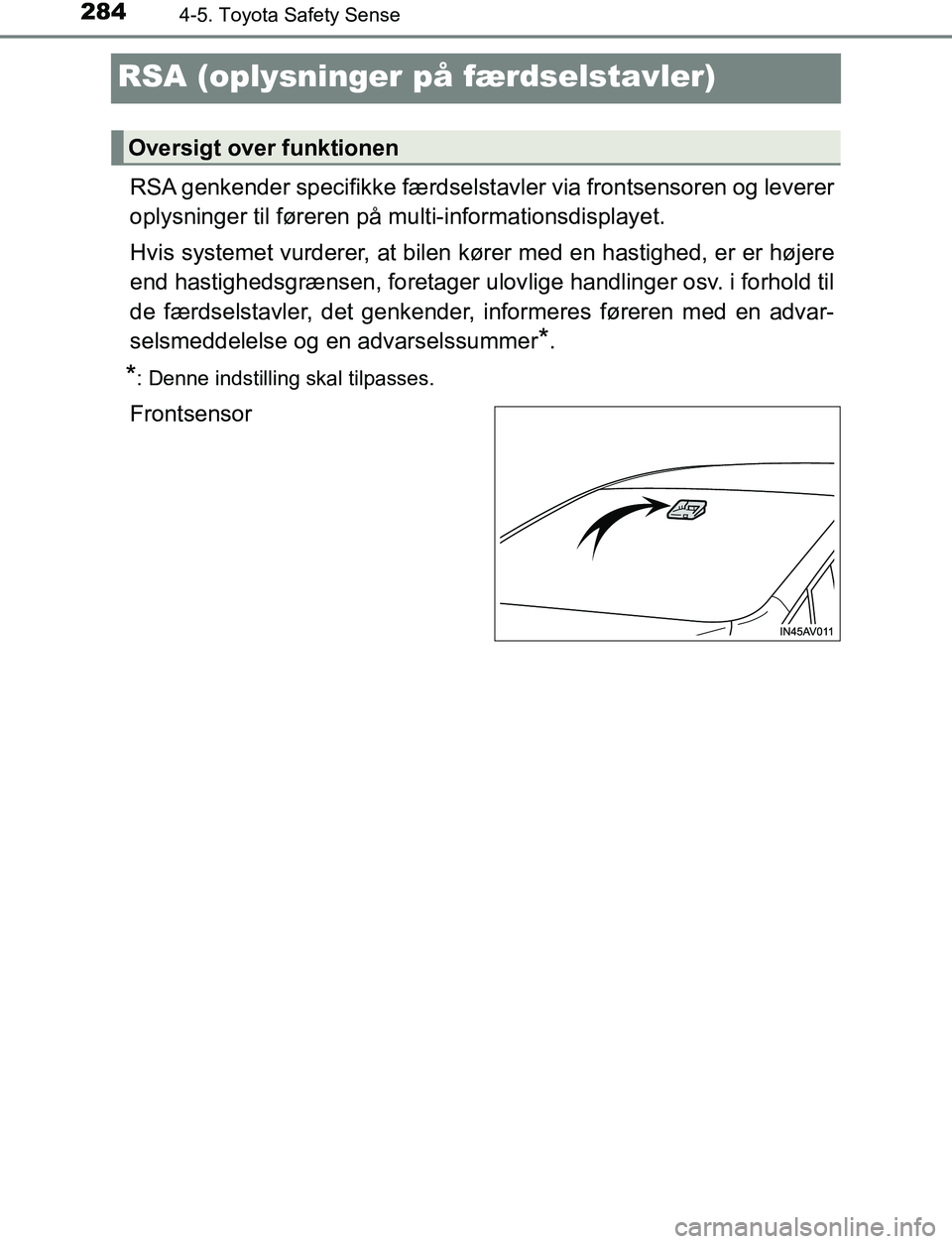 TOYOTA AVENSIS 2017 Brugsanvisning (in Danish) 2844-5. Toyota Safety Sense
OM20C66DK
RSA (oplysninger på færdselstavler)
RSA genkender specifikke færdselsta vler via frontsensoren og leverer
oplysninger til føreren på multi-informationsdispl TOYOTA AVENSIS 2017 Brugsanvisning (in Danish) 2844-5. Toyota Safety Sense
OM20C66DK
RSA (oplysninger på færdselstavler)
RSA genkender specifikke færdselsta vler via frontsensoren og leverer
oplysninger til føreren på multi-informationsdispl