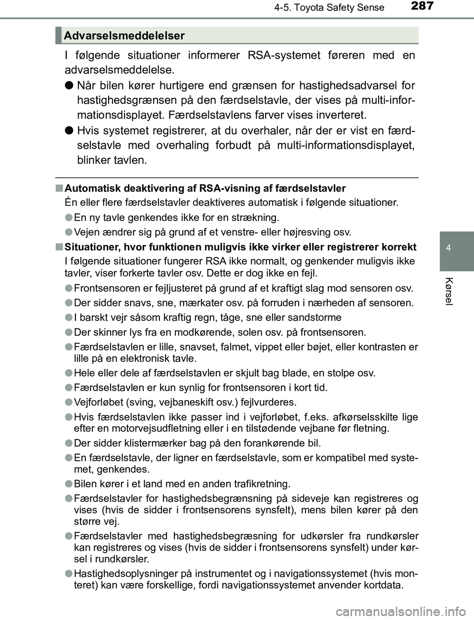 TOYOTA AVENSIS 2017 Brugsanvisning (in Danish) 2874-5. Toyota Safety Sense
4
Kørsel
OM20C66DK
I følgende situationer informerer RSA-systemet føreren med en
advarselsmeddelelse.
lNår bilen kører hurtigere end grænsen for hastighedsadvarsel fo TOYOTA AVENSIS 2017 Brugsanvisning (in Danish) 2874-5. Toyota Safety Sense
4
Kørsel
OM20C66DK
I følgende situationer informerer RSA-systemet føreren med en
advarselsmeddelelse.
lNår bilen kører hurtigere end grænsen for hastighedsadvarsel fo