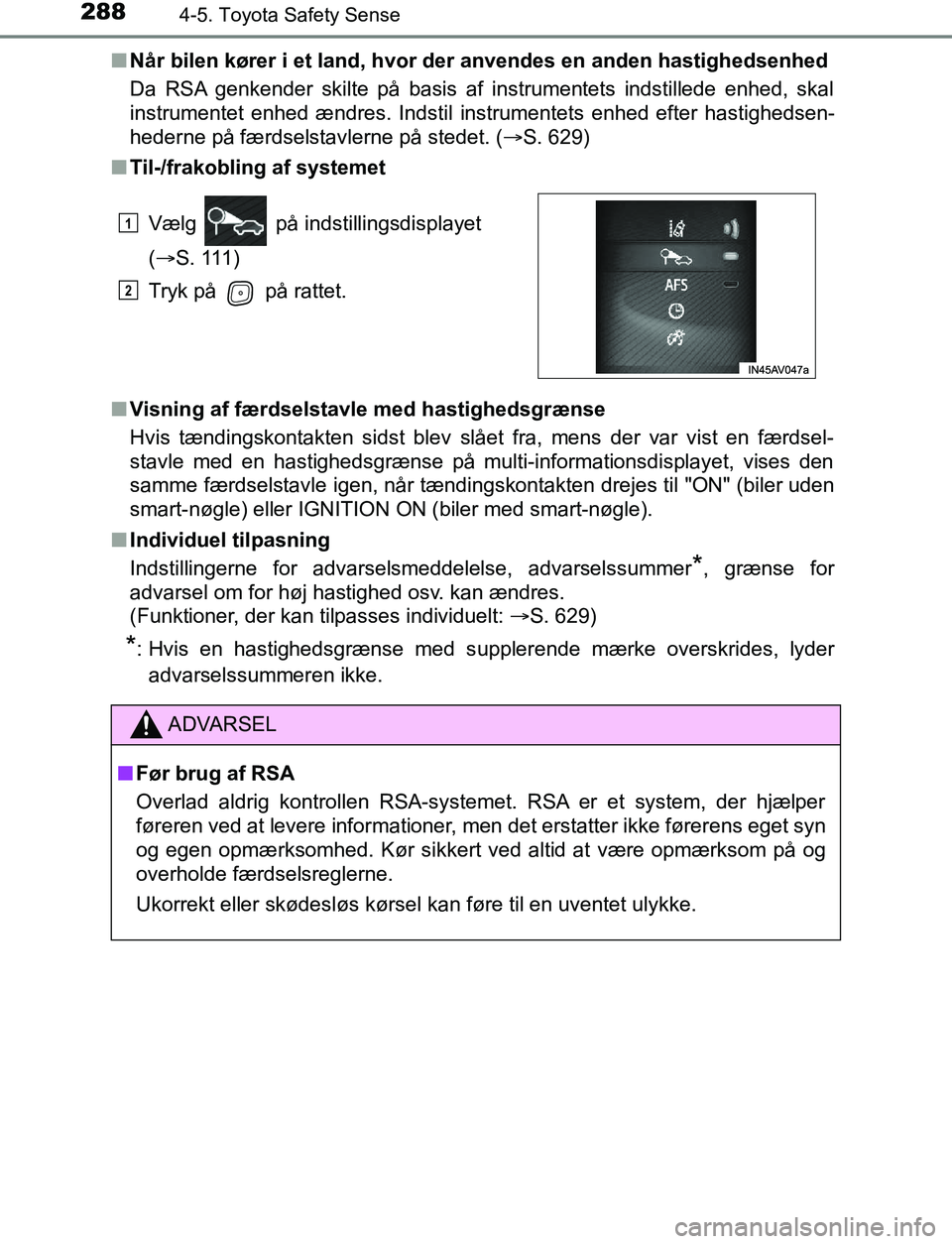 TOYOTA AVENSIS 2017 Brugsanvisning (in Danish) 2884-5. Toyota Safety Sense
OM20C66DKn
Når bilen kører i et land, hvor der anvendes en anden hastighedsenhed
Da RSA genkender skilte på basis af instrumentets indstillede enhed, skal
instrumentet e TOYOTA AVENSIS 2017 Brugsanvisning (in Danish) 2884-5. Toyota Safety Sense
OM20C66DKn
Når bilen kører i et land, hvor der anvendes en anden hastighedsenhed
Da RSA genkender skilte på basis af instrumentets indstillede enhed, skal
instrumentet e
