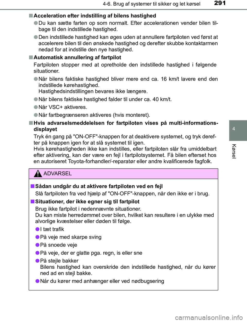 TOYOTA AVENSIS 2017 Brugsanvisning (in Danish) 2914-6. Brug af systemer til sikker og let kørsel
4
Kørsel
OM20C66DKn
Acceleration efter indstilling af bilens hastighed
lDu kan sætte farten op som normalt. Efter accelerationen vender bilen til-
TOYOTA AVENSIS 2017 Brugsanvisning (in Danish) 2914-6. Brug af systemer til sikker og let kørsel
4
Kørsel
OM20C66DKn
Acceleration efter indstilling af bilens hastighed
lDu kan sætte farten op som normalt. Efter accelerationen vender bilen til-