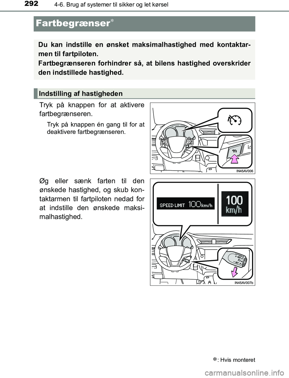 TOYOTA AVENSIS 2017 Brugsanvisning (in Danish) 2924-6. Brug af systemer til sikker og let kørsel
OM20C66DK
Fartbegrænser
Tryk på knappen for at aktivere
fartbegrænseren.
Tryk på knappen én gang til for at
deaktivere fartbegrænseren.
Øg TOYOTA AVENSIS 2017 Brugsanvisning (in Danish) 2924-6. Brug af systemer til sikker og let kørsel
OM20C66DK
Fartbegrænser
Tryk på knappen for at aktivere
fartbegrænseren.
Tryk på knappen én gang til for at
deaktivere fartbegrænseren.
Øg
