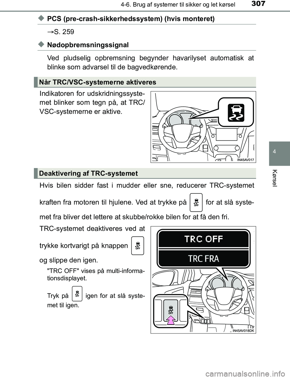 TOYOTA AVENSIS 2017 Brugsanvisning (in Danish) 3074-6. Brug af systemer til sikker og let kørsel
4
Kørsel
OM20C66DK
uPCS (pre-crash-sikkerhedssystem) (hvis monteret)
S. 259
uNødopbremsningssignal
Ved pludselig opbremsning begynder havarilyse TOYOTA AVENSIS 2017 Brugsanvisning (in Danish) 3074-6. Brug af systemer til sikker og let kørsel
4
Kørsel
OM20C66DK
uPCS (pre-crash-sikkerhedssystem) (hvis monteret)
S. 259
uNødopbremsningssignal
Ved pludselig opbremsning begynder havarilyse