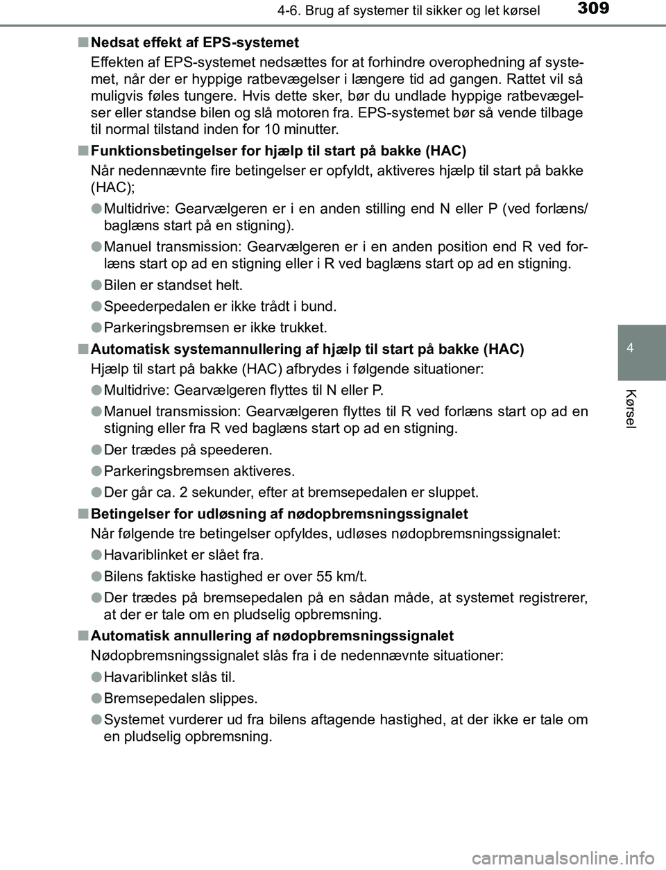 TOYOTA AVENSIS 2017 Brugsanvisning (in Danish) 3094-6. Brug af systemer til sikker og let kørsel
4
Kørsel
OM20C66DKn
Nedsat effekt af EPS-systemet
Effekten af EPS-systemet nedsættes for at forhindre overophedning af syste-
met, når der er hypp TOYOTA AVENSIS 2017 Brugsanvisning (in Danish) 3094-6. Brug af systemer til sikker og let kørsel
4
Kørsel
OM20C66DKn
Nedsat effekt af EPS-systemet
Effekten af EPS-systemet nedsættes for at forhindre overophedning af syste-
met, når der er hypp