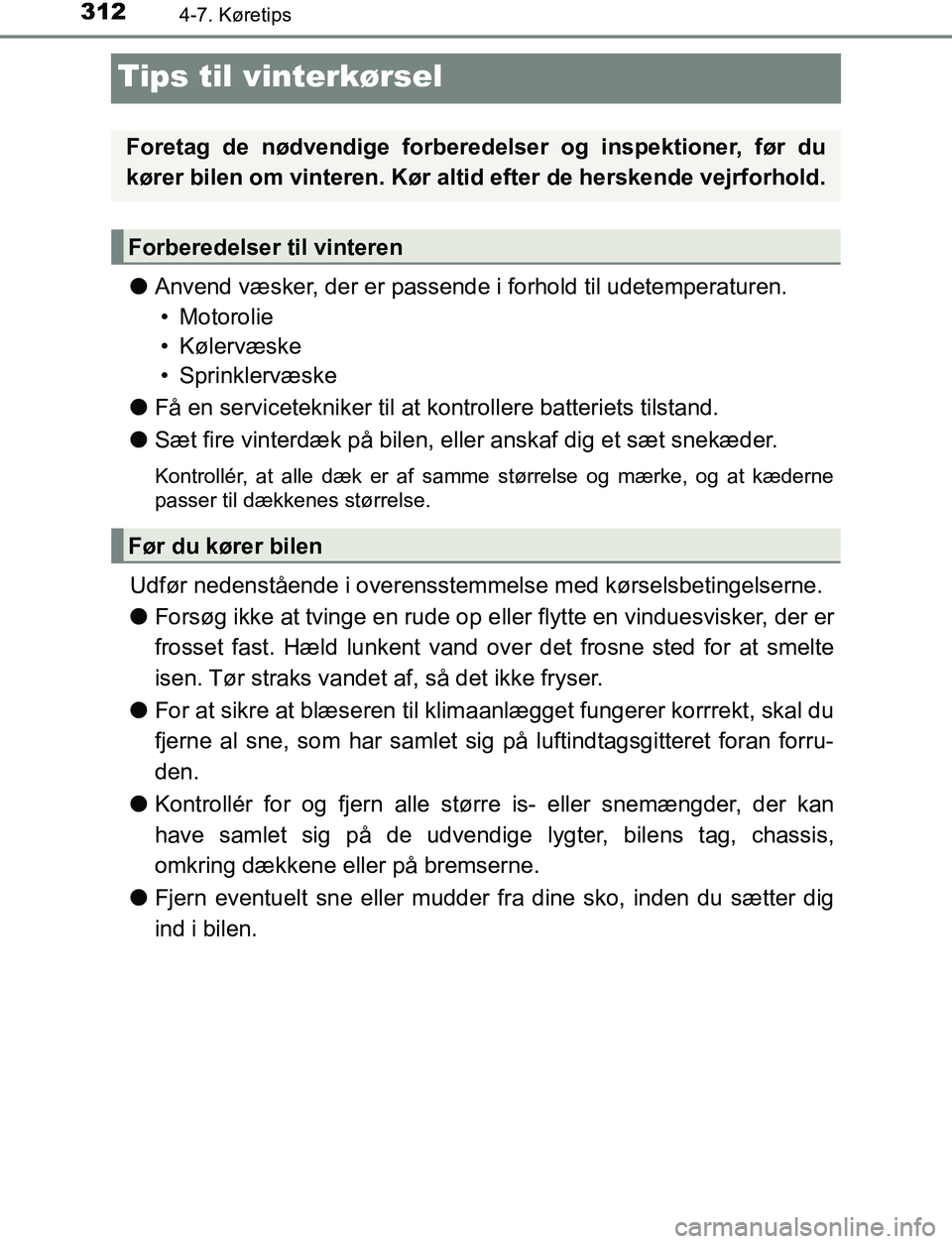 TOYOTA AVENSIS 2017 Brugsanvisning (in Danish) 3124-7. Køretips
OM20C66DK
Tips til vinterkørsel
lAnvend væsker, der er passende i forhold til udetemperaturen.
• Motorolie
• Kølervæske
• Sprinklervæske
l Få en servicetekniker til at ko TOYOTA AVENSIS 2017 Brugsanvisning (in Danish) 3124-7. Køretips
OM20C66DK
Tips til vinterkørsel
lAnvend væsker, der er passende i forhold til udetemperaturen.
• Motorolie
• Kølervæske
• Sprinklervæske
l Få en servicetekniker til at ko