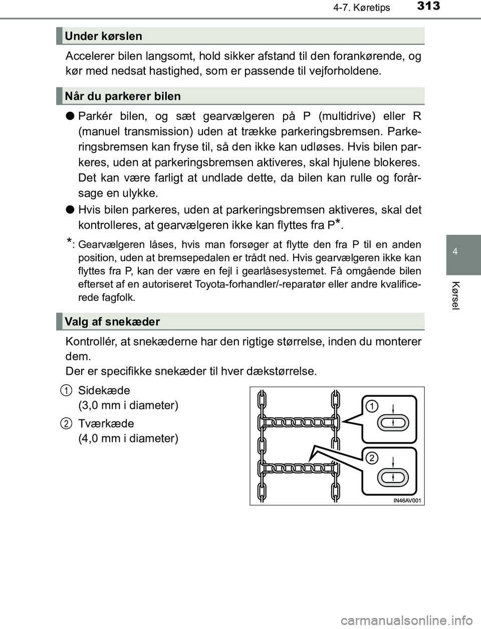 TOYOTA AVENSIS 2017 Brugsanvisning (in Danish) 3134-7. Køretips
4
Kørsel
OM20C66DK
Accelerer bilen langsomt, hold sikker afstand til den forankørende, og
kør med nedsat hastighed, som er passende til vejforholdene.
lParkér bilen, og sæt gear TOYOTA AVENSIS 2017 Brugsanvisning (in Danish) 3134-7. Køretips
4
Kørsel
OM20C66DK
Accelerer bilen langsomt, hold sikker afstand til den forankørende, og
kør med nedsat hastighed, som er passende til vejforholdene.
lParkér bilen, og sæt gear