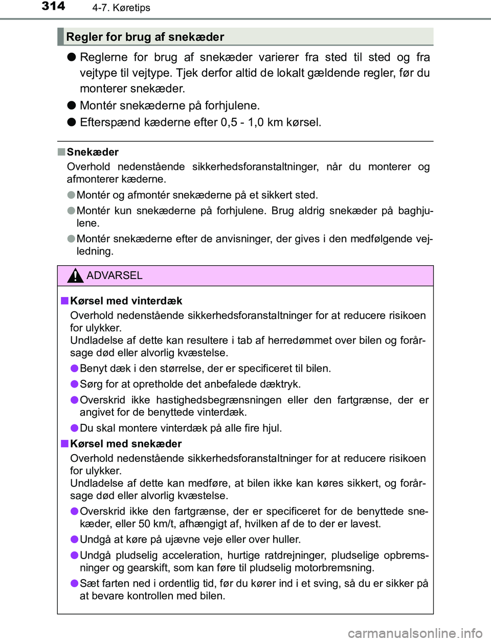 TOYOTA AVENSIS 2017 Brugsanvisning (in Danish) 3144-7. Køretips
OM20C66DK
lReglerne for brug af snekæder varierer fra sted til sted og fra
vejtype til vejtype. Tjek derfor altid de lokalt gældende regler, før du
monterer snekæder.
l Montér s TOYOTA AVENSIS 2017 Brugsanvisning (in Danish) 3144-7. Køretips
OM20C66DK
lReglerne for brug af snekæder varierer fra sted til sted og fra
vejtype til vejtype. Tjek derfor altid de lokalt gældende regler, før du
monterer snekæder.
l Montér s