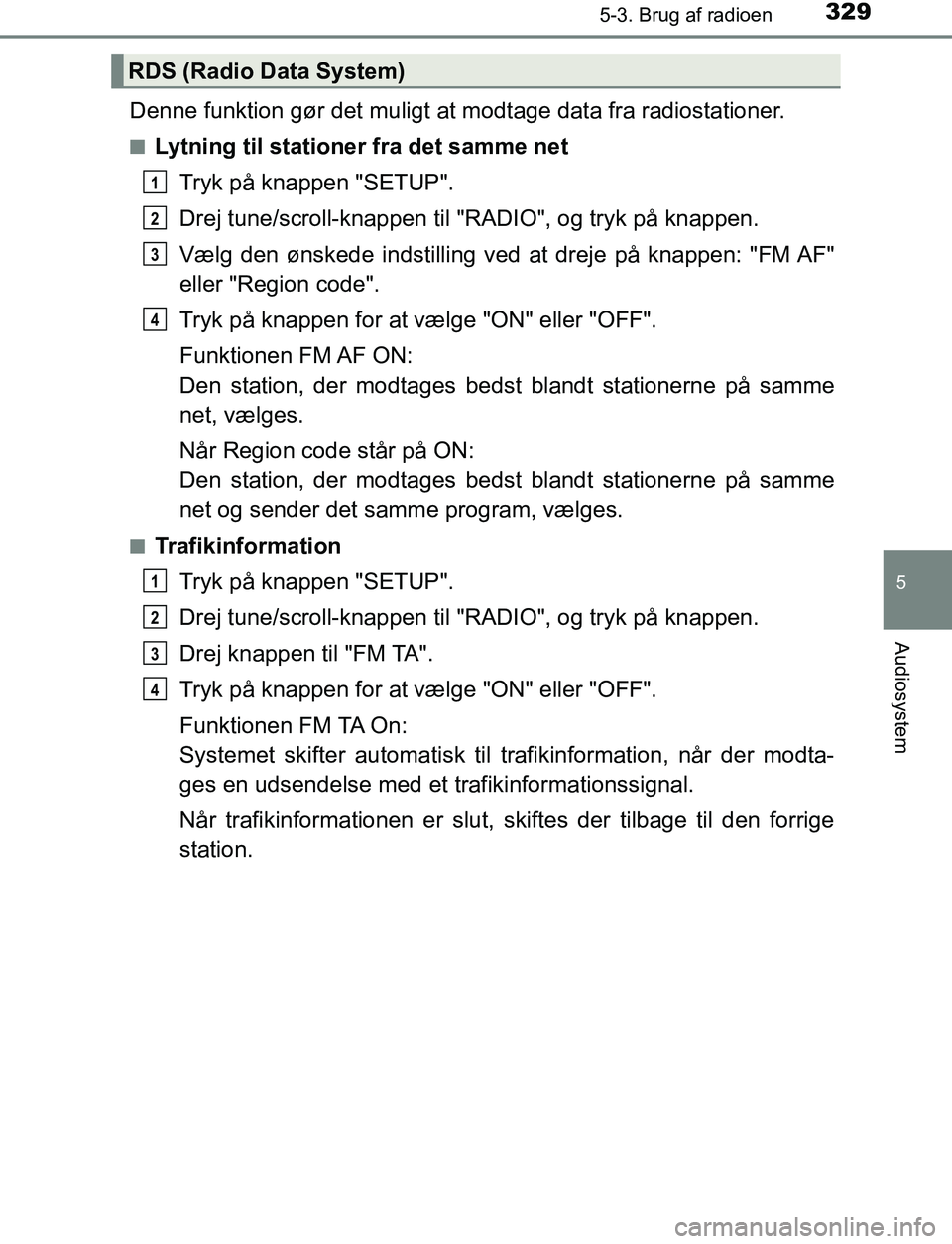 TOYOTA AVENSIS 2017 Brugsanvisning (in Danish) 3295-3. Brug af radioen
5
Audiosystem
OM20C66DK
Denne funktion gør det muligt at modtage data fra radiostationer.
nLytning til stationer fra det samme netTryk på knappen "SETUP".
Drej tune/scroll-kn TOYOTA AVENSIS 2017 Brugsanvisning (in Danish) 3295-3. Brug af radioen
5
Audiosystem
OM20C66DK
Denne funktion gør det muligt at modtage data fra radiostationer.
nLytning til stationer fra det samme netTryk på knappen "SETUP".
Drej tune/scroll-kn