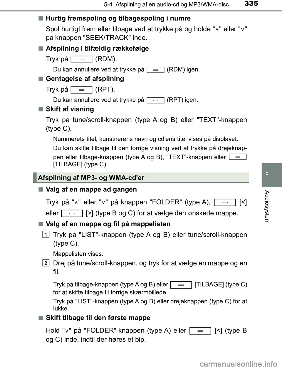 TOYOTA AVENSIS 2017 Brugsanvisning (in Danish) 3355-4. Afspilning af en audio-cd og MP3/WMA-disc
5
Audiosystem
OM20C66DKn
Hurtig fremspoling og tilbagespoling i numre
Spol hurtigt frem eller tilbage ved at trykke på og holde "
" eller ""
p TOYOTA AVENSIS 2017 Brugsanvisning (in Danish) 3355-4. Afspilning af en audio-cd og MP3/WMA-disc
5
Audiosystem
OM20C66DKn
Hurtig fremspoling og tilbagespoling i numre
Spol hurtigt frem eller tilbage ved at trykke på og holde "
" eller ""
p