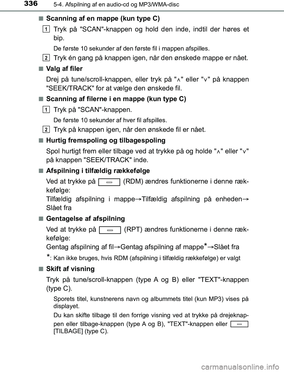 TOYOTA AVENSIS 2017 Brugsanvisning (in Danish) 3365-4. Afspilning af en audio-cd og MP3/WMA-disc
OM20C66DKn
Scanning af en mappe (kun type C)
Tryk på "SCAN"-knappen og hold den inde, indtil der høres et
bip.
De første 10 sekunder af den første TOYOTA AVENSIS 2017 Brugsanvisning (in Danish) 3365-4. Afspilning af en audio-cd og MP3/WMA-disc
OM20C66DKn
Scanning af en mappe (kun type C)
Tryk på "SCAN"-knappen og hold den inde, indtil der høres et
bip.
De første 10 sekunder af den første