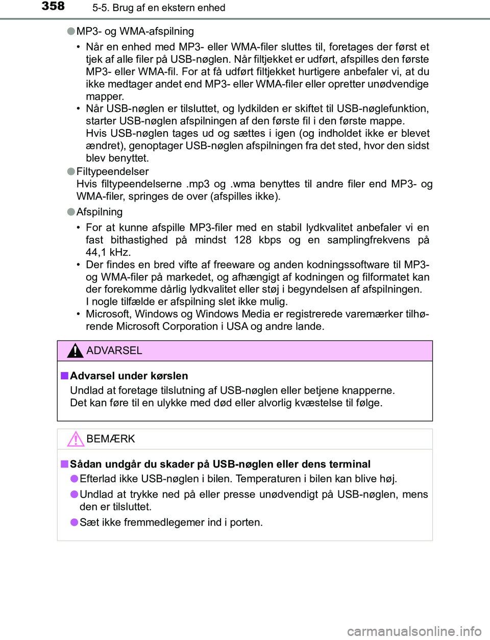 TOYOTA AVENSIS 2017 Brugsanvisning (in Danish) 3585-5. Brug af en ekstern enhed
OM20C66DKl
MP3- og WMA-afspilning
• Når en enhed med MP3- eller WMA-filer sluttes til, foretages der først et
tjek af alle filer på USB-nøglen. Når filtjekket e TOYOTA AVENSIS 2017 Brugsanvisning (in Danish) 3585-5. Brug af en ekstern enhed
OM20C66DKl
MP3- og WMA-afspilning
• Når en enhed med MP3- eller WMA-filer sluttes til, foretages der først et
tjek af alle filer på USB-nøglen. Når filtjekket e