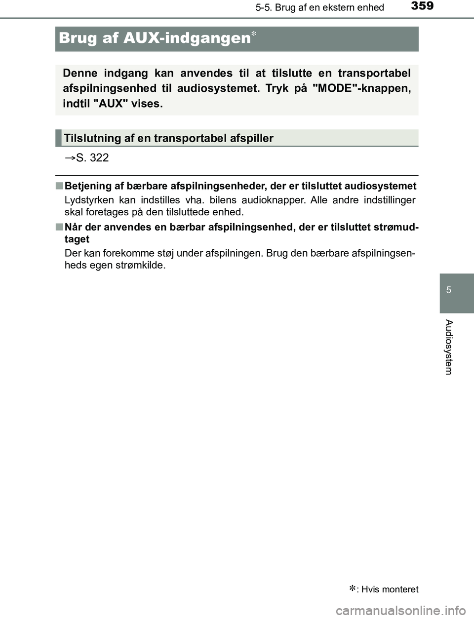 TOYOTA AVENSIS 2017 Brugsanvisning (in Danish) 359
5
5-5. Brug af en ekstern enhed
Audiosystem
OM20C66DK
Brug af AUX-indgangen
S. 322
nBetjening af bærbare afspilningsenheder, der er tilsluttet audiosystemet
Lydstyrken kan indstilles vha. b TOYOTA AVENSIS 2017 Brugsanvisning (in Danish) 359
5
5-5. Brug af en ekstern enhed
Audiosystem
OM20C66DK
Brug af AUX-indgangen
S. 322
nBetjening af bærbare afspilningsenheder, der er tilsluttet audiosystemet
Lydstyrken kan indstilles vha. b