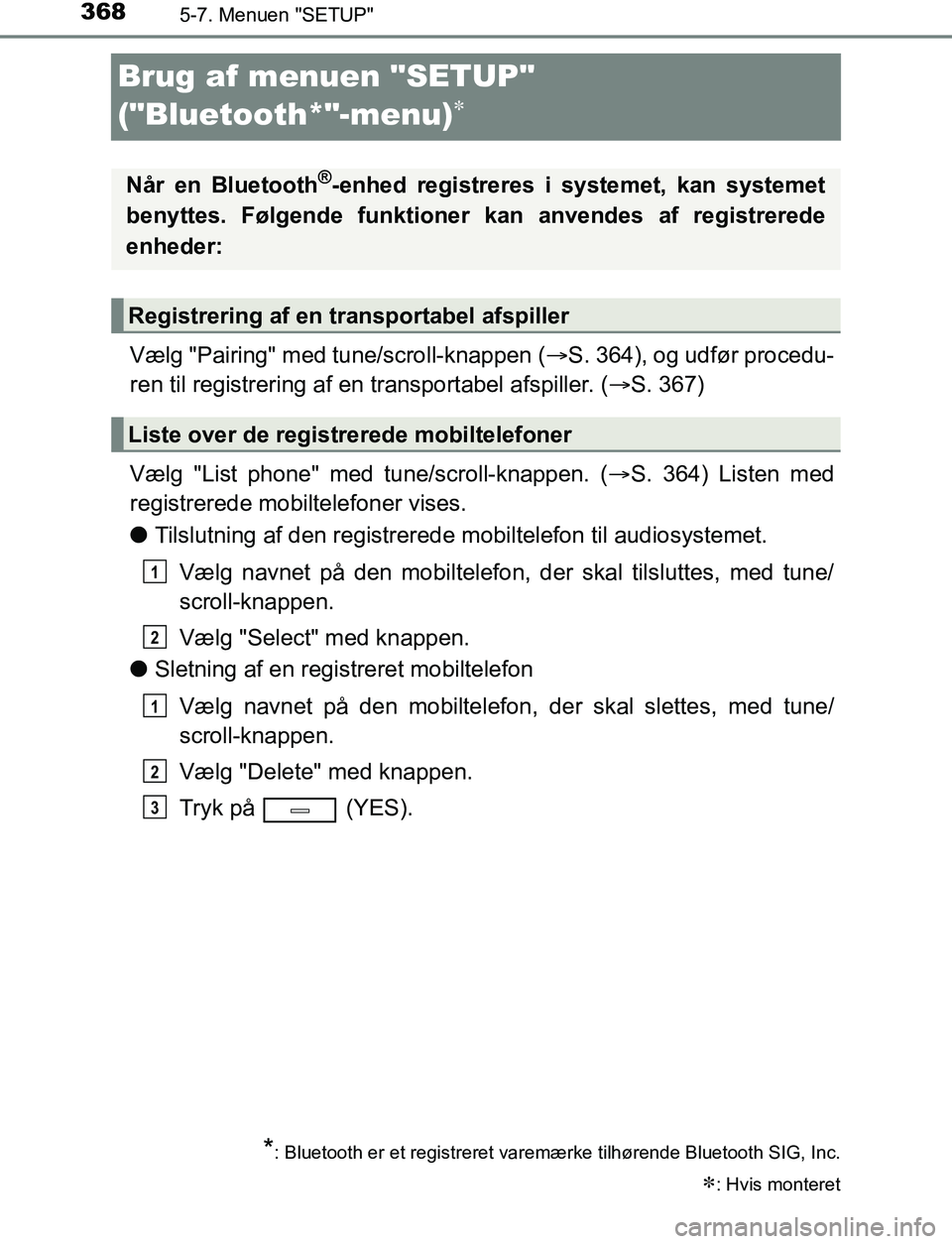 TOYOTA AVENSIS 2017 Brugsanvisning (in Danish) 3685-7. Menuen "SETUP"
OM20C66DK
Brug af menuen "SETUP"
("Bluetooth*"-menu)
Vælg "Pairing" med tune/scroll-knappen (S. 364), og udfør procedu-
ren til registrering af en transportabel afspil TOYOTA AVENSIS 2017 Brugsanvisning (in Danish) 3685-7. Menuen "SETUP"
OM20C66DK
Brug af menuen "SETUP"
("Bluetooth*"-menu)
Vælg "Pairing" med tune/scroll-knappen (S. 364), og udfør procedu-
ren til registrering af en transportabel afspil