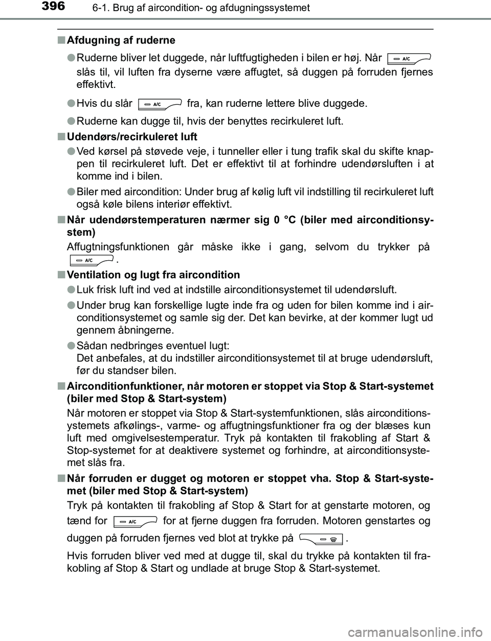 TOYOTA AVENSIS 2017 Brugsanvisning (in Danish) 3966-1. Brug af aircondition- og afdugningssystemet
OM20C66DK
nAfdugning af ruderne
lRuderne bliver let duggede, når luftfugtigheden i bilen er høj. Når
slås til, vil luften fra dyserne være aff TOYOTA AVENSIS 2017 Brugsanvisning (in Danish) 3966-1. Brug af aircondition- og afdugningssystemet
OM20C66DK
nAfdugning af ruderne
lRuderne bliver let duggede, når luftfugtigheden i bilen er høj. Når
slås til, vil luften fra dyserne være aff