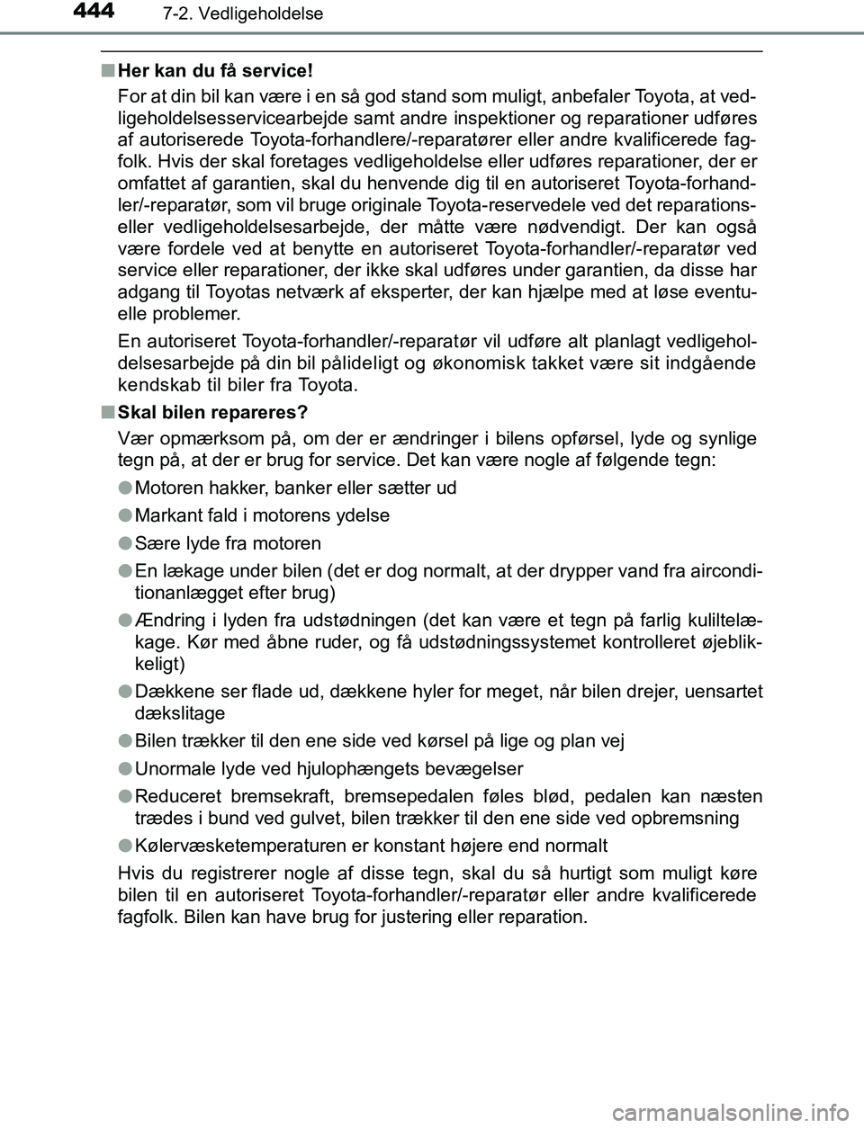 TOYOTA AVENSIS 2017 Brugsanvisning (in Danish) 4447-2. Vedligeholdelse
OM20C66DK
nHer kan du få service!
For at din bil kan være i en så god stand som muligt, anbefaler Toyota, at ved-
ligeholdelsesservicearbejde samt andre inspektioner og rep TOYOTA AVENSIS 2017 Brugsanvisning (in Danish) 4447-2. Vedligeholdelse
OM20C66DK
nHer kan du få service!
For at din bil kan være i en så god stand som muligt, anbefaler Toyota, at ved-
ligeholdelsesservicearbejde samt andre inspektioner og rep