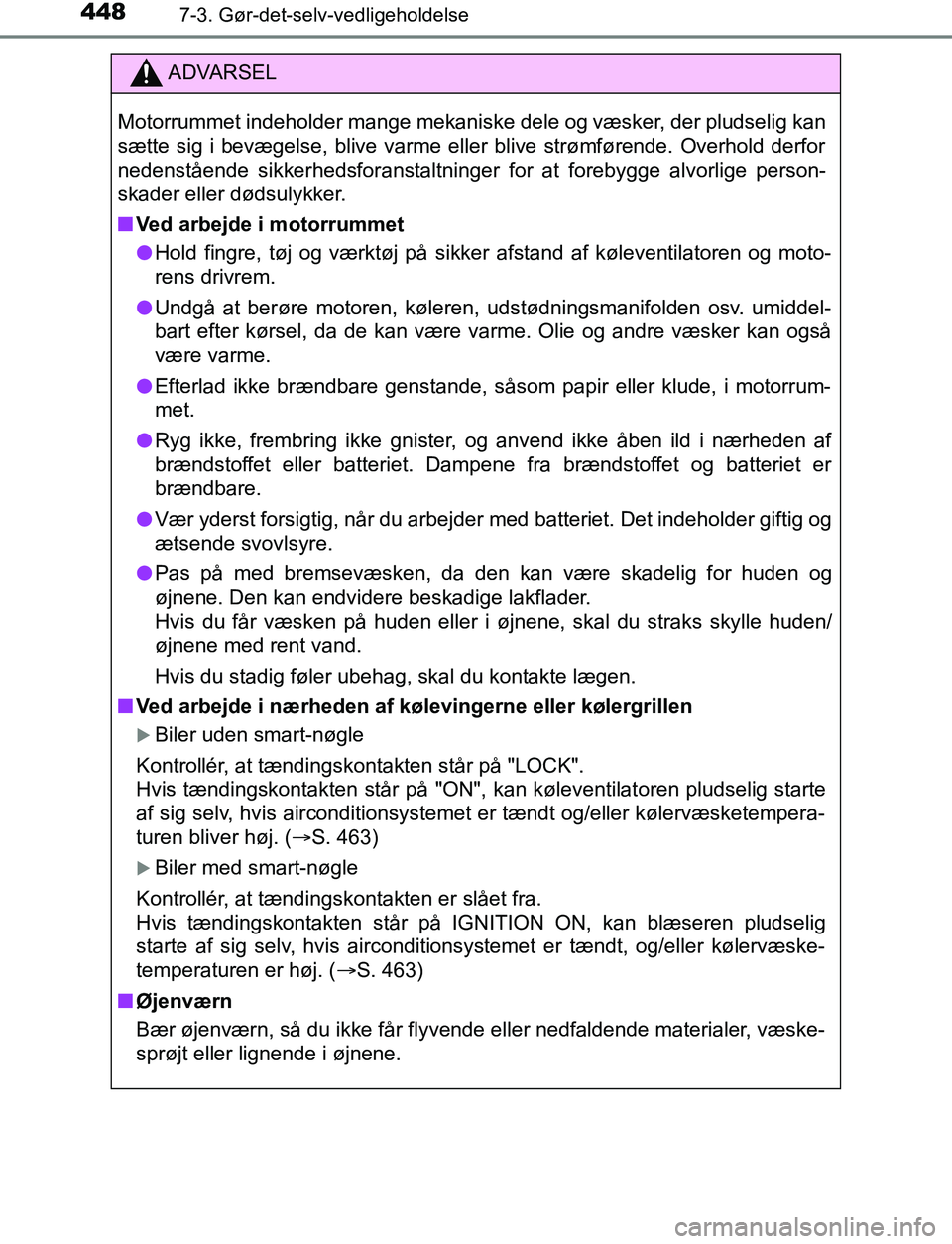 TOYOTA AVENSIS 2017 Brugsanvisning (in Danish) 4487-3. Gør-det-selv-vedligeholdelse
OM20C66DK
ADVARSEL
Motorrummet indeholder mange mekaniske dele og væsker, der pludselig kan
sætte sig i bevægelse, blive varme eller blive strømførende. Over TOYOTA AVENSIS 2017 Brugsanvisning (in Danish) 4487-3. Gør-det-selv-vedligeholdelse
OM20C66DK
ADVARSEL
Motorrummet indeholder mange mekaniske dele og væsker, der pludselig kan
sætte sig i bevægelse, blive varme eller blive strømførende. Over
