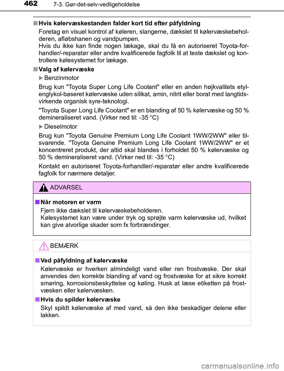 TOYOTA AVENSIS 2017 Brugsanvisning (in Danish) 4627-3. Gør-det-selv-vedligeholdelse
OM20C66DK
nHvis kølervæskestanden falder kort tid efter påfyldning
Foretag en visuel kontrol af køleren, slangerne, dækslet til kølervæskebehol-
deren, af TOYOTA AVENSIS 2017 Brugsanvisning (in Danish) 4627-3. Gør-det-selv-vedligeholdelse
OM20C66DK
nHvis kølervæskestanden falder kort tid efter påfyldning
Foretag en visuel kontrol af køleren, slangerne, dækslet til kølervæskebehol-
deren, af