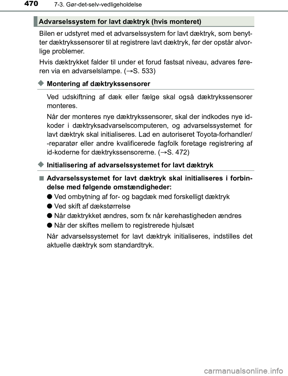 TOYOTA AVENSIS 2017 Brugsanvisning (in Danish) 4707-3. Gør-det-selv-vedligeholdelse
OM20C66DK
Bilen er udstyret med et advarselssystem for lavt dæktryk, som benyt-
ter dæktrykssensorer til at registrere lavt dæktryk, før der opstår alvor-
l TOYOTA AVENSIS 2017 Brugsanvisning (in Danish) 4707-3. Gør-det-selv-vedligeholdelse
OM20C66DK
Bilen er udstyret med et advarselssystem for lavt dæktryk, som benyt-
ter dæktrykssensorer til at registrere lavt dæktryk, før der opstår alvor-
l
