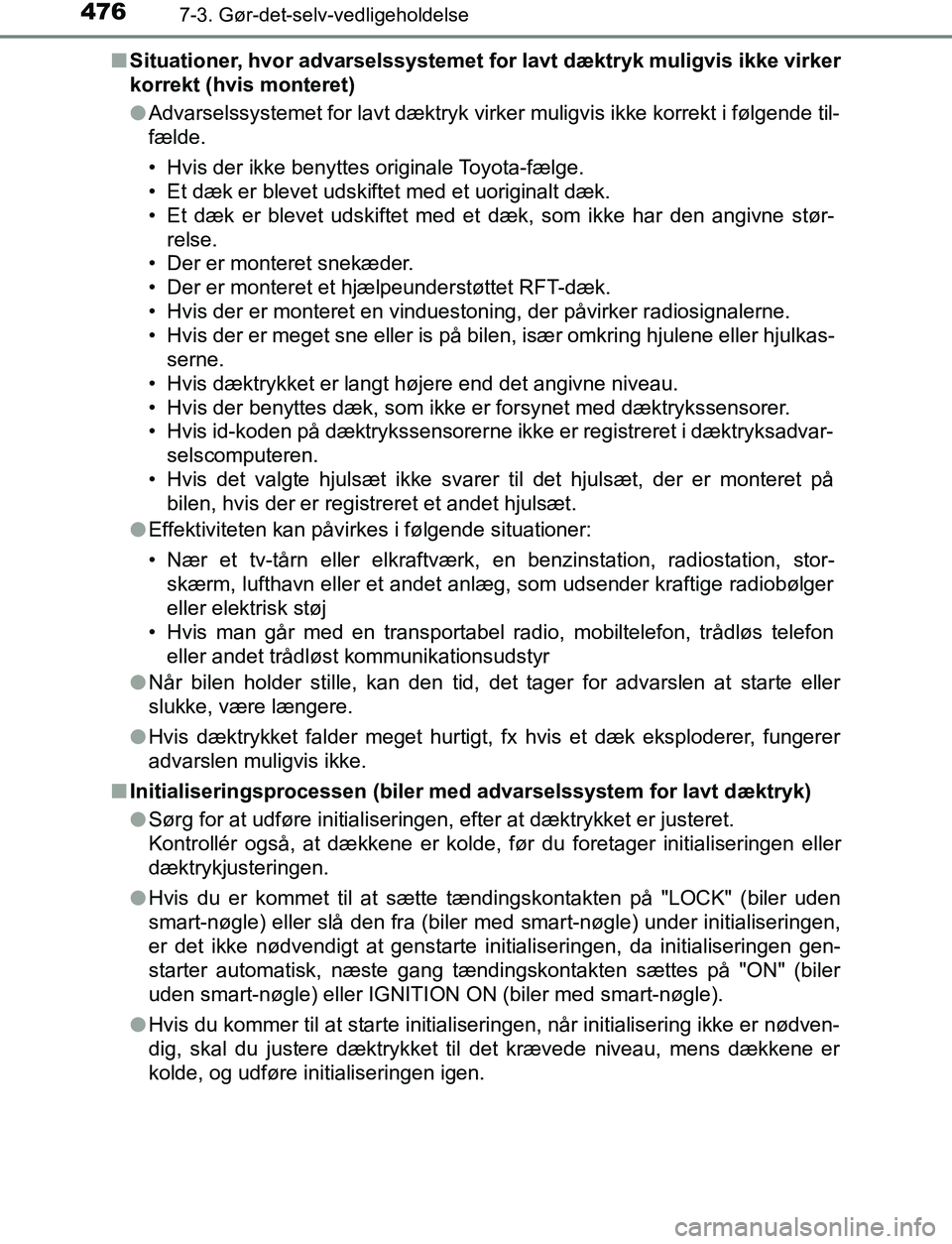 TOYOTA AVENSIS 2017 Brugsanvisning (in Danish) 4767-3. Gør-det-selv-vedligeholdelse
OM20C66DKn
Situationer, hvor advarselssystemet fo r lavt dæktryk muligvis ikke virker
korrekt (hvis monteret)
l Advarselssystemet for lavt dæktryk virker muligv TOYOTA AVENSIS 2017 Brugsanvisning (in Danish) 4767-3. Gør-det-selv-vedligeholdelse
OM20C66DKn
Situationer, hvor advarselssystemet fo r lavt dæktryk muligvis ikke virker
korrekt (hvis monteret)
l Advarselssystemet for lavt dæktryk virker muligv