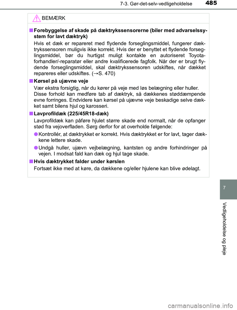 TOYOTA AVENSIS 2017 Brugsanvisning (in Danish) 4857-3. Gør-det-selv-vedligeholdelse
OM20C66DK
7
Vedligeholdelse og pleje
BEMÆRK
nForebyggelse af skade på dæktrykssensorerne (biler med advarselssy-
stem for lavt dæktryk)
Hvis et dæk er repare TOYOTA AVENSIS 2017 Brugsanvisning (in Danish) 4857-3. Gør-det-selv-vedligeholdelse
OM20C66DK
7
Vedligeholdelse og pleje
BEMÆRK
nForebyggelse af skade på dæktrykssensorerne (biler med advarselssy-
stem for lavt dæktryk)
Hvis et dæk er repare