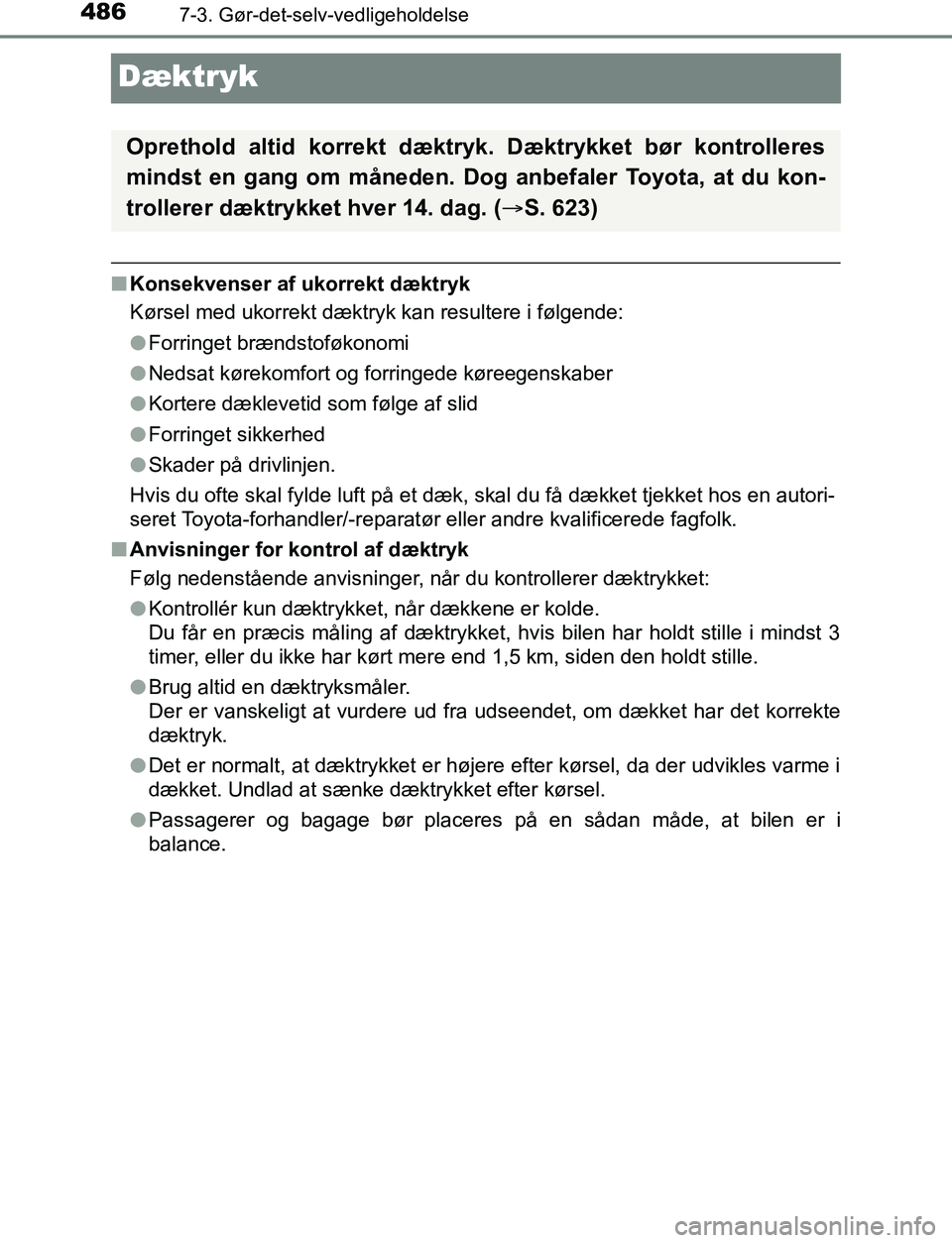 TOYOTA AVENSIS 2017 Brugsanvisning (in Danish) 4867-3. Gør-det-selv-vedligeholdelse
OM20C66DK
Dæktryk
nKonsekvenser af ukorrekt dæktryk
Kørsel med ukorrekt dæktryk kan resultere i følgende:
lForringet brændstoføkonomi
l Nedsat kørekomfort TOYOTA AVENSIS 2017 Brugsanvisning (in Danish) 4867-3. Gør-det-selv-vedligeholdelse
OM20C66DK
Dæktryk
nKonsekvenser af ukorrekt dæktryk
Kørsel med ukorrekt dæktryk kan resultere i følgende:
lForringet brændstoføkonomi
l Nedsat kørekomfort